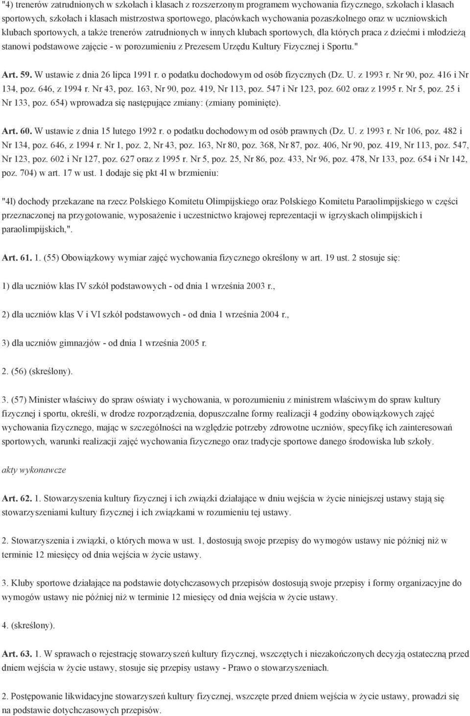 Prezesem Urzędu Kultury Fizycznej i Sportu." Art. 59. W ustawie z dnia 26 lipca 1991 r. o podatku dochodowym od osób fizycznych (Dz. U. z 1993 r. Nr 90, poz. 416 i Nr 134, poz. 646, z 1994 r.