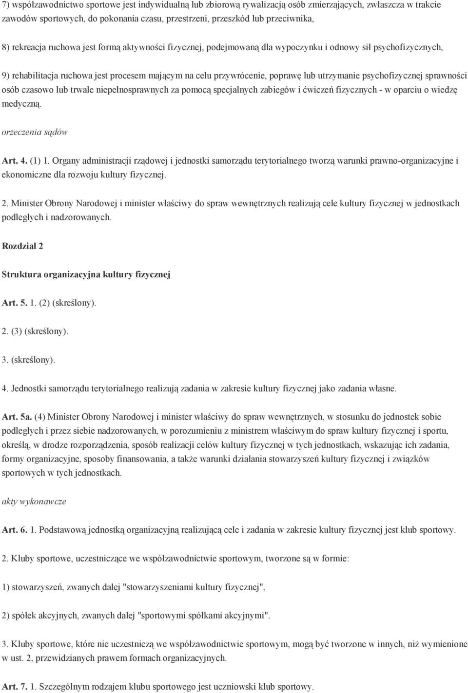 utrzymanie psychofizycznej sprawności osób czasowo lub trwale niepełnosprawnych za pomocą specjalnych zabiegów i ćwiczeń fizycznych - w oparciu o wiedzę medyczną. orzeczenia sądów Art. 4. (1) 1.