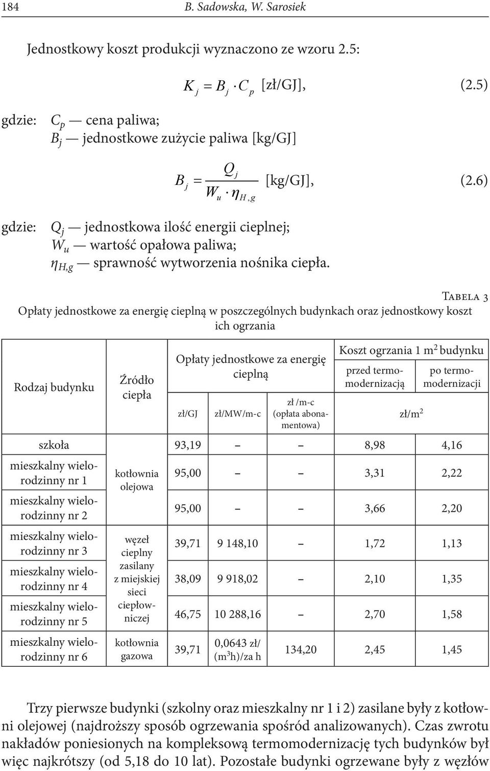 6) gdzie: Q j jednostkowa ilość energii cieplnej; W u wartość opałowa paliwa; η H,g sprawność wytworzenia nośnika ciepła.