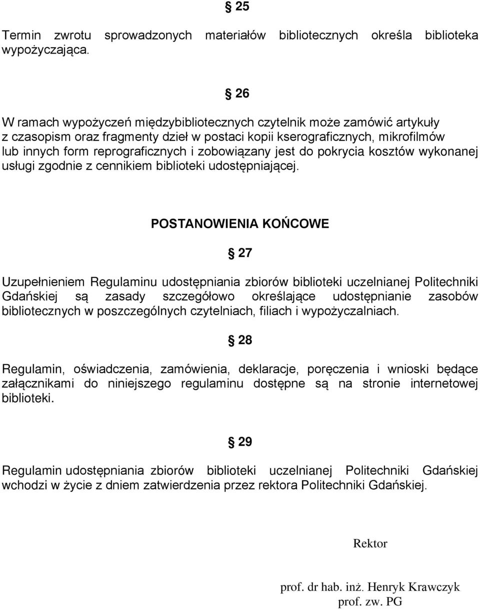 zobowiązany jest do pokrycia kosztów wykonanej usługi zgodnie z cennikiem biblioteki udostępniającej.