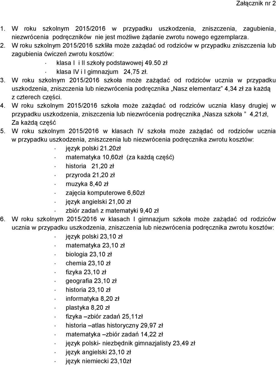 W roku szkolnym 2015/2016 szkoła może zażądać od rodziców ucznia w przypadku uszkodzenia, zniszczenia lub niezwrócenia podręcznika Nasz elementarz 4,