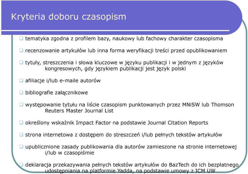 liście czasopism punktowanych przez MNiSW lub Thomson Reuters Master Journal List określony wskaźnik Impact Factor na podstawie Journal Citation Reports strona internetowa z dostępem do streszczeń