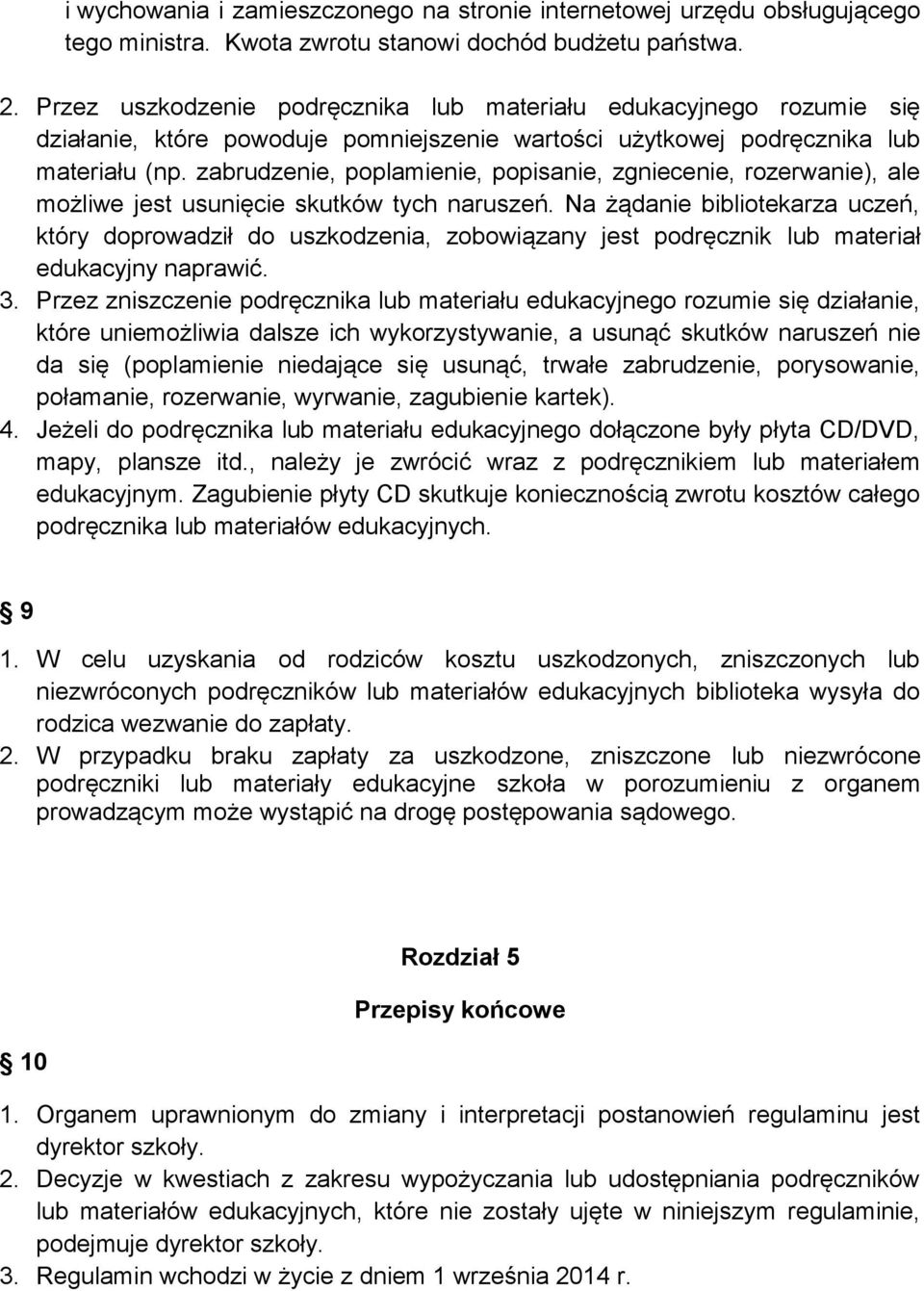 zabrudzenie, poplamienie, popisanie, zgniecenie, rozerwanie), ale możliwe jest usunięcie skutków tych naruszeń.