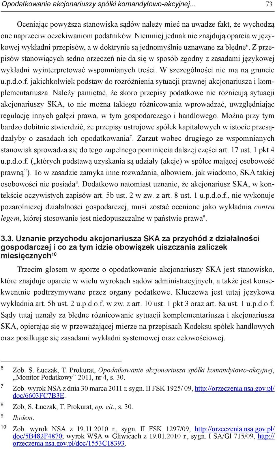 Z przepisów stanowiących sedno orzeczeń nie da się w sposób zgodny z zasadami językowej wykładni wyinterpretować wspomnianych treści. W szczególności nie ma na gruncie u.p.d.o.f.