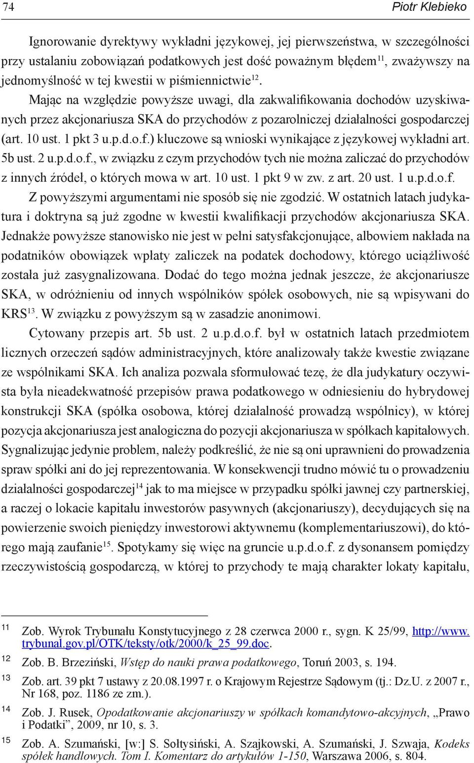 1 pkt 3 u.p.d.o.f.) kluczowe są wnioski wynikające z językowej wykładni art. 5b ust. 2 u.p.d.o.f., w związku z czym przychodów tych nie można zaliczać do przychodów z innych źródeł, o których mowa w art.