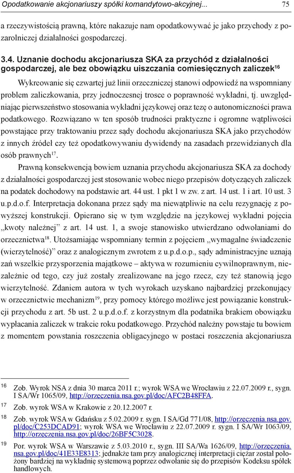 wspomniany problem zaliczkowania, przy jednoczesnej trosce o poprawność wykładni, tj. uwzględniając pierwszeństwo stosowania wykładni językowej oraz tezę o autonomiczności prawa podatkowego.