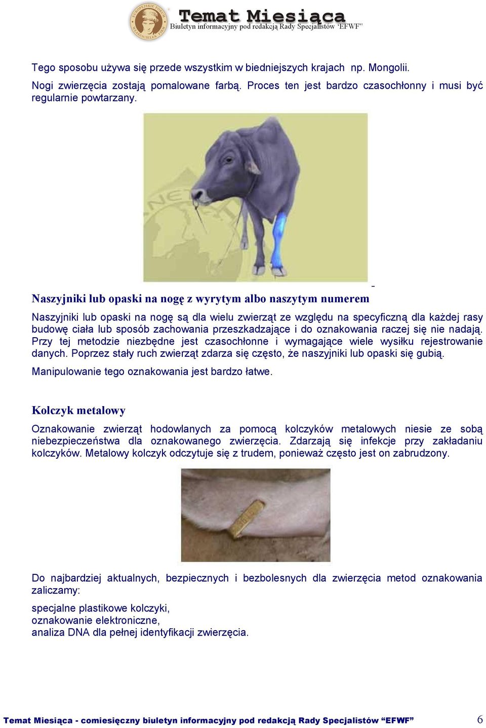 przeszkadzające i do oznakowania raczej się nie nadają. Przy tej metodzie niezbędne jest czasochłonne i wymagające wiele wysiłku rejestrowanie danych.