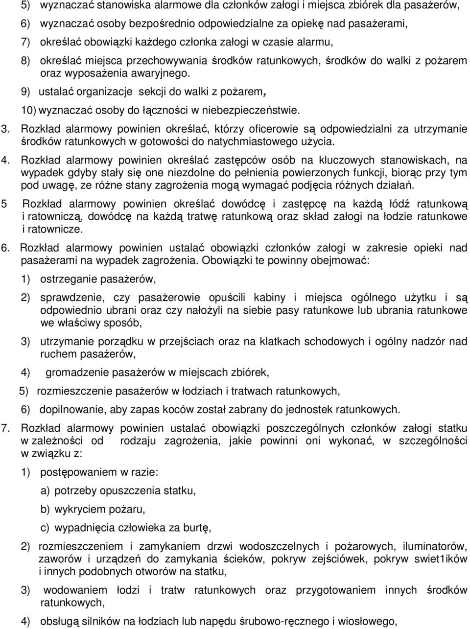 9) ustalać organizacje sekcji do walki z poŝarem, 10) wyznaczać osoby do łączności w niebezpieczeństwie. 3.