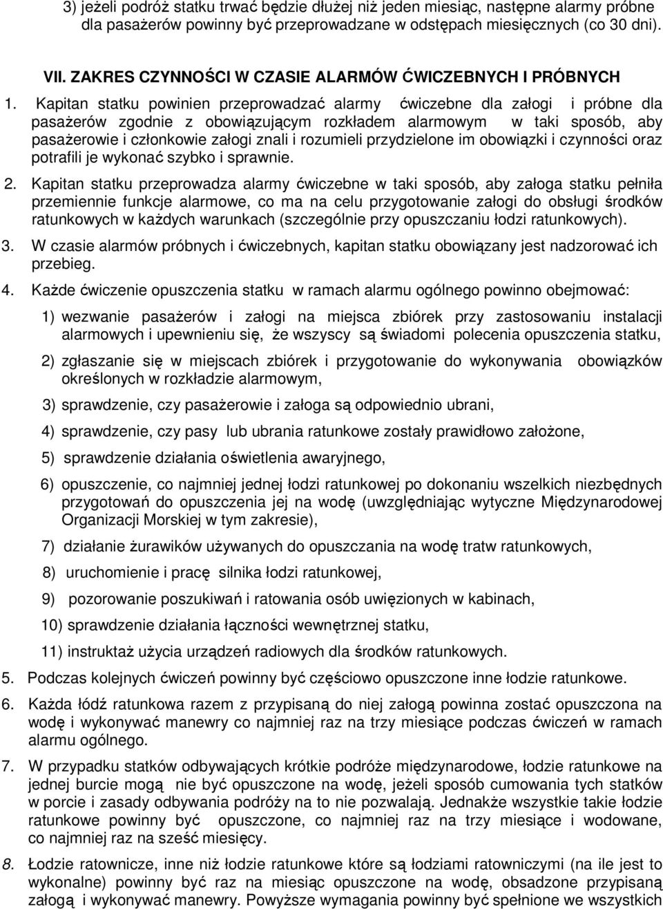 Kapitan statku powinien przeprowadzać alarmy ćwiczebne dla załogi i próbne dla pasaŝerów zgodnie z obowiązującym rozkładem alarmowym w taki sposób, aby pasaŝerowie i członkowie załogi znali i