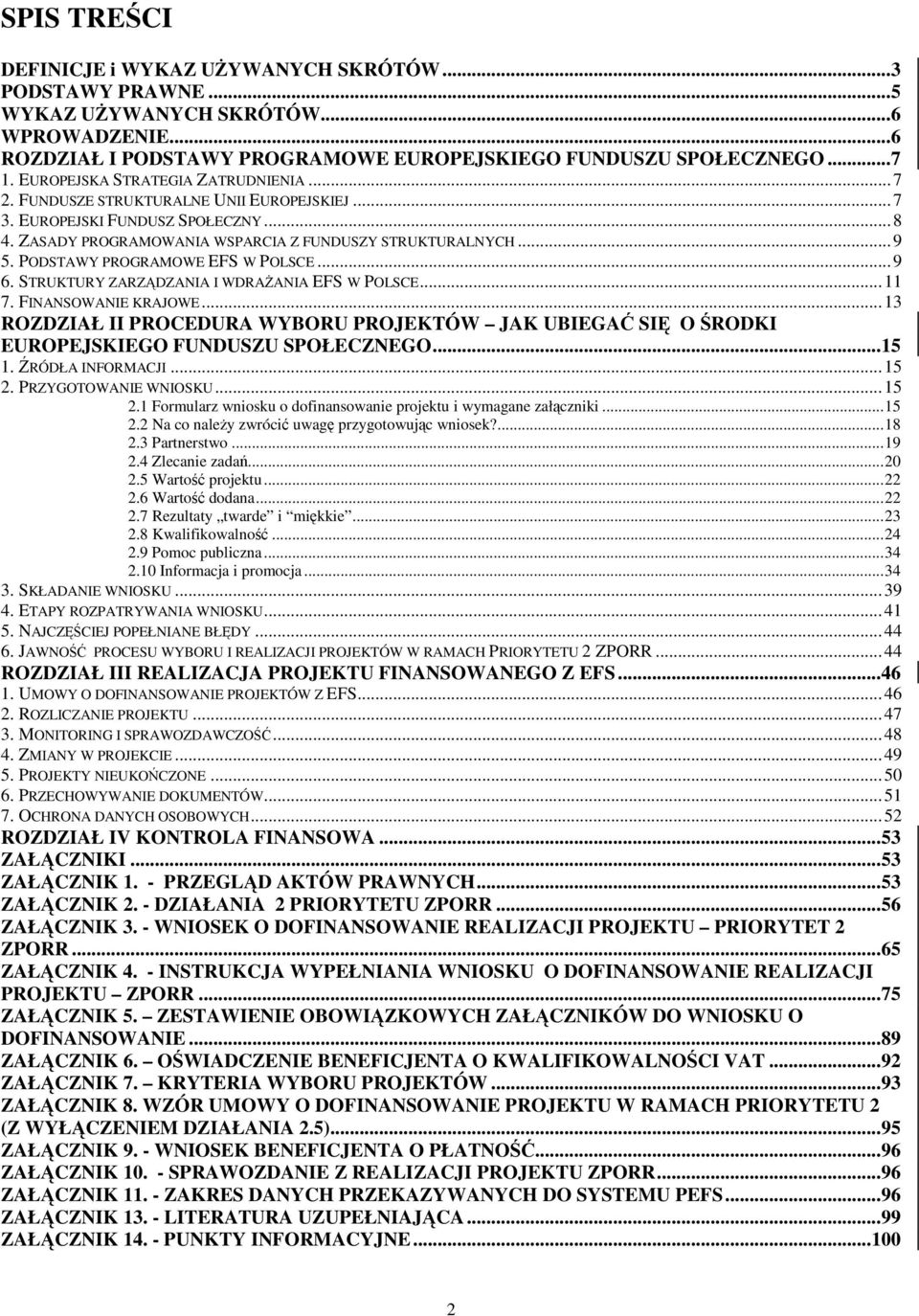 PODSTAWY PROGRAMOWE EFS W POLSCE...9 6. STRUKTURY ZARZDZANIA I WDRAANIA EFS W POLSCE...11 7. FINANSOWANIE KRAJOWE.