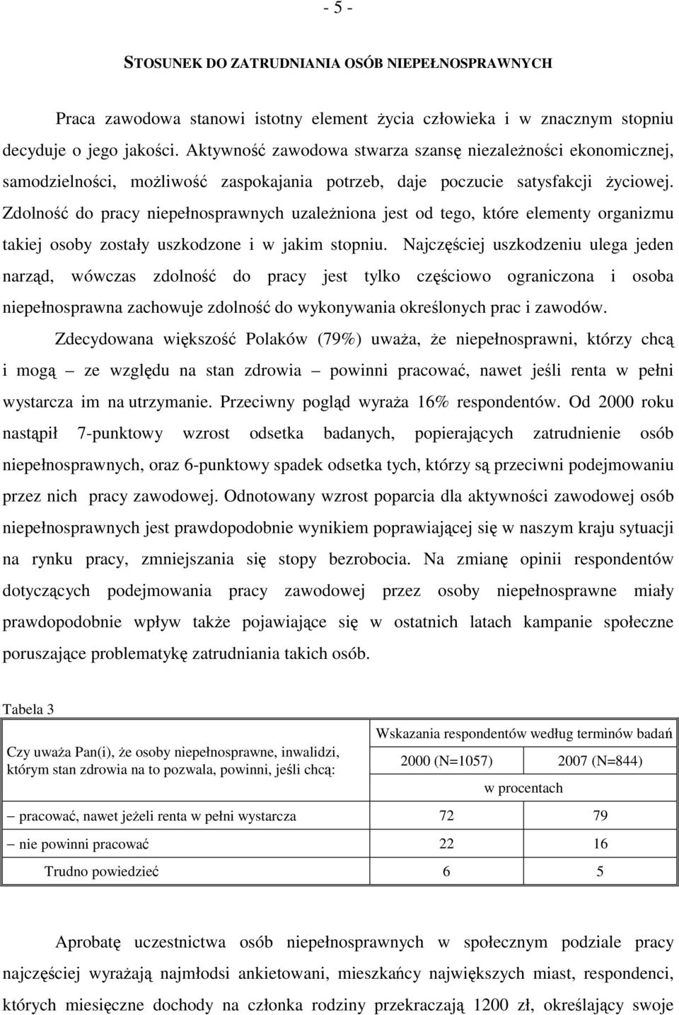 Zdolność do pracy niepełnosprawnych uzależniona jest od tego, które elementy organizmu takiej osoby zostały uszkodzone i w jakim stopniu.