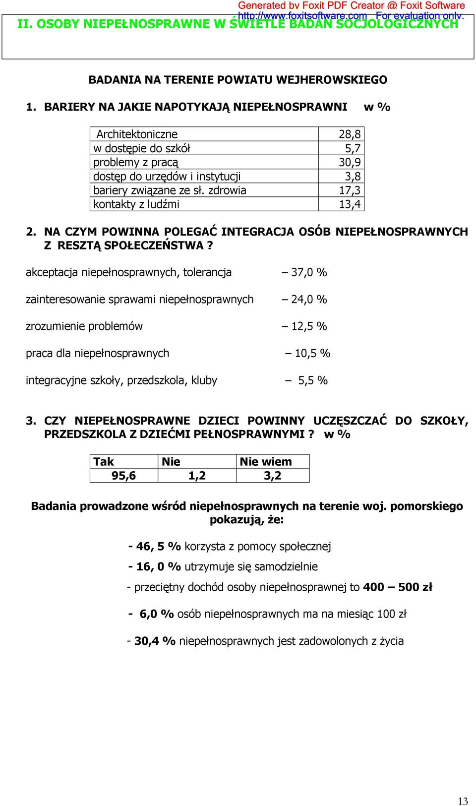 zdrowia 17,3 kontakty z ludźmi 13,4 2. NA CZYM POWINNA POLEGAĆ INTEGRACJA OSÓB NIEPEŁNOSPRAWNYCH Z RESZTĄ SPOŁECZEŃSTWA?