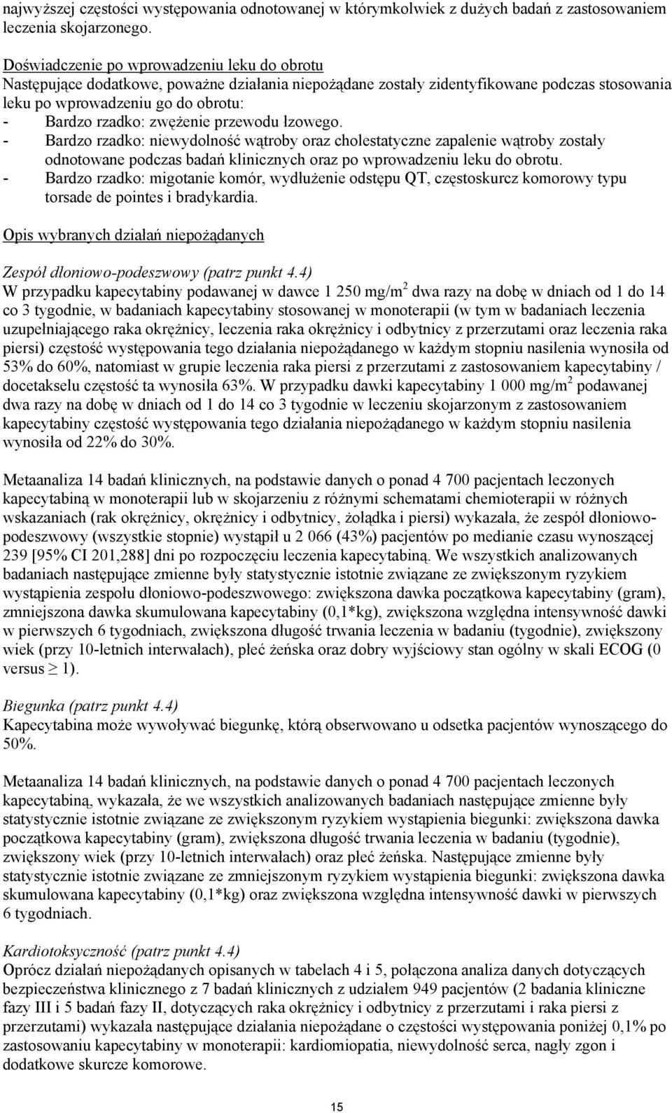 zwężenie przewodu łzowego. - Bardzo rzadko: niewydolność wątroby oraz cholestatyczne zapalenie wątroby zostały odnotowane podczas badań klinicznych oraz po wprowadzeniu leku do obrotu.