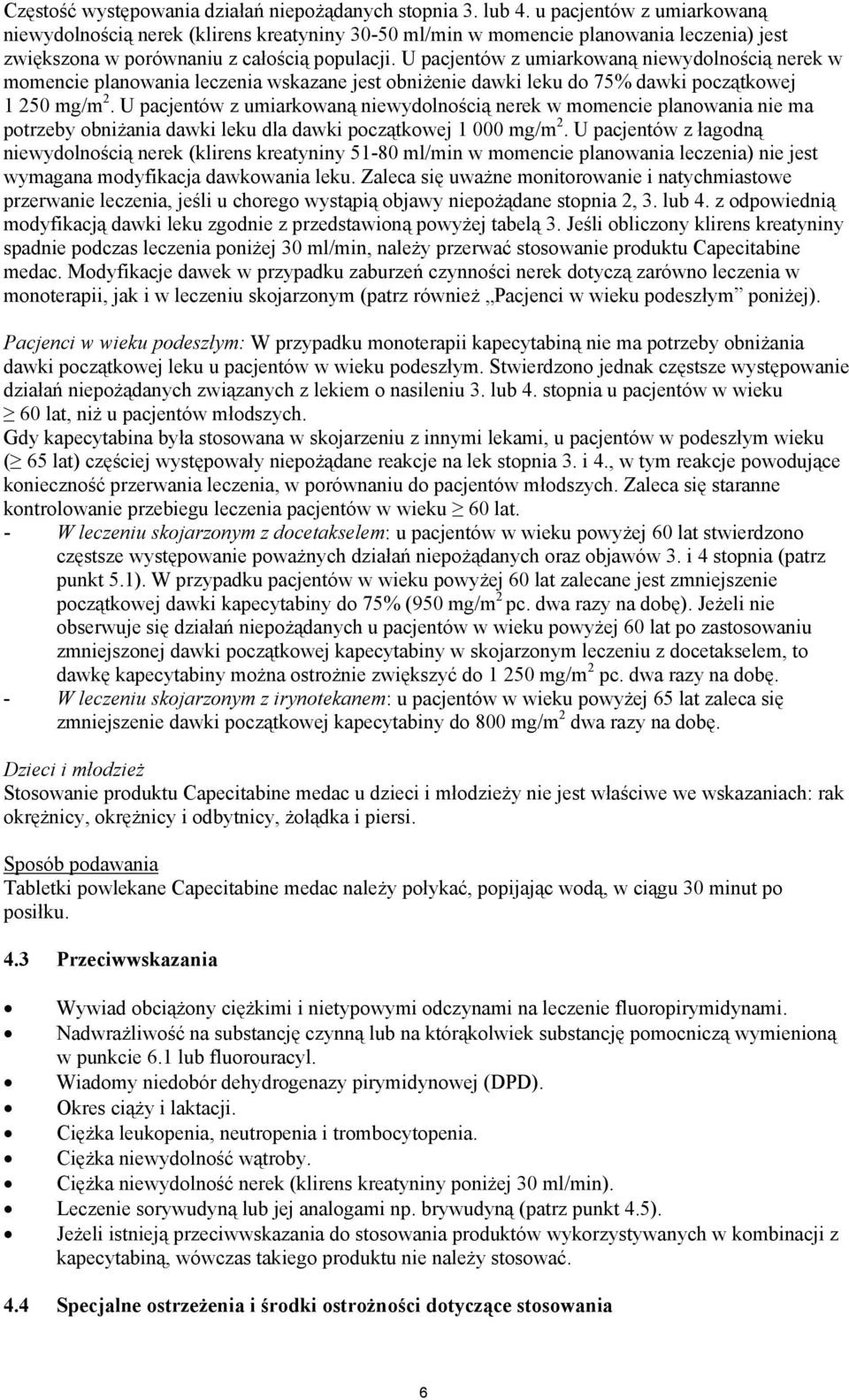 U pacjentów z umiarkowaną niewydolnością nerek w momencie planowania leczenia wskazane jest obniżenie dawki leku do 75% dawki początkowej 1 250 mg/m 2.