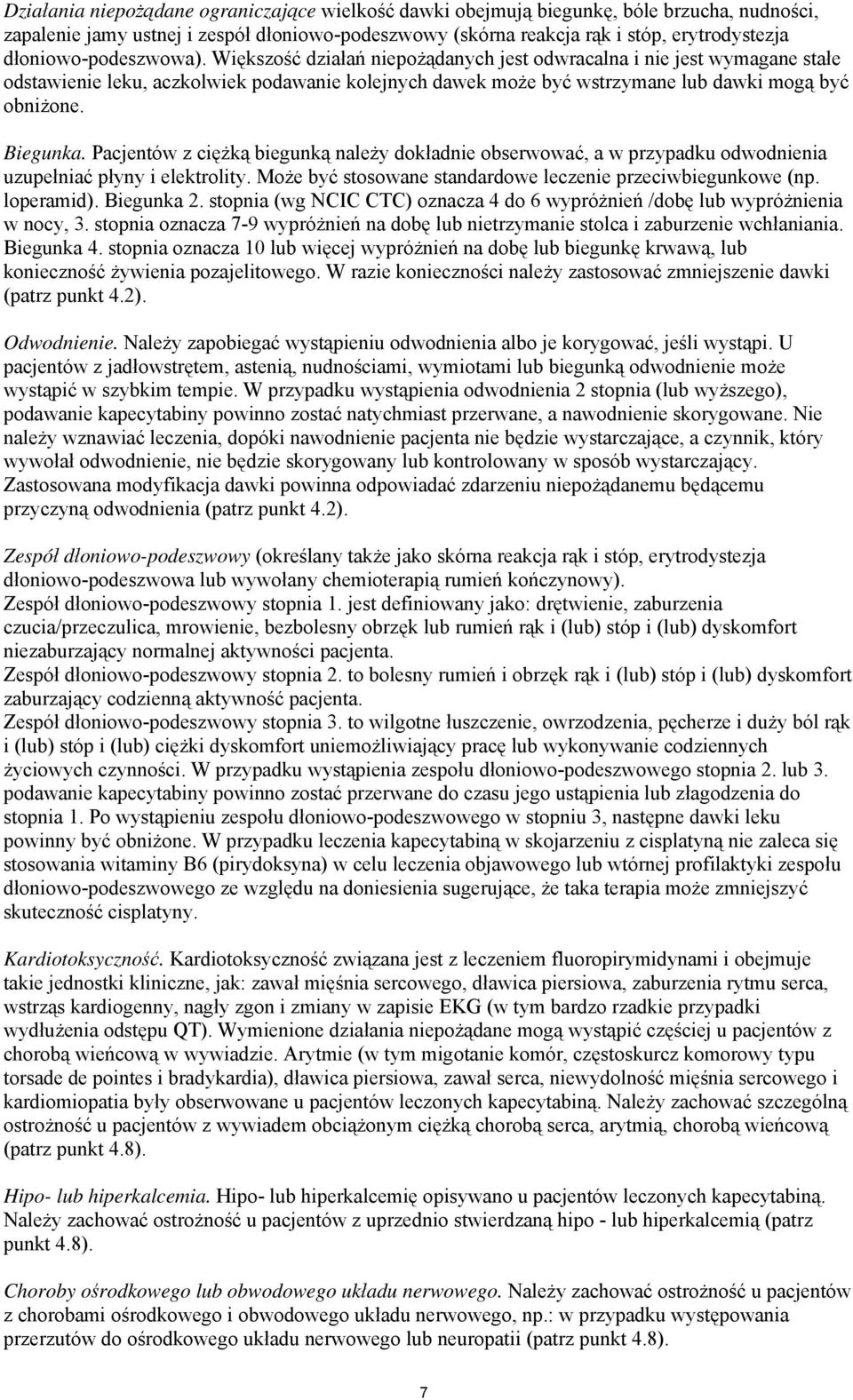 Biegunka. Pacjentów z ciężką biegunką należy dokładnie obserwować, a w przypadku odwodnienia uzupełniać płyny i elektrolity. Może być stosowane standardowe leczenie przeciwbiegunkowe (np. loperamid).