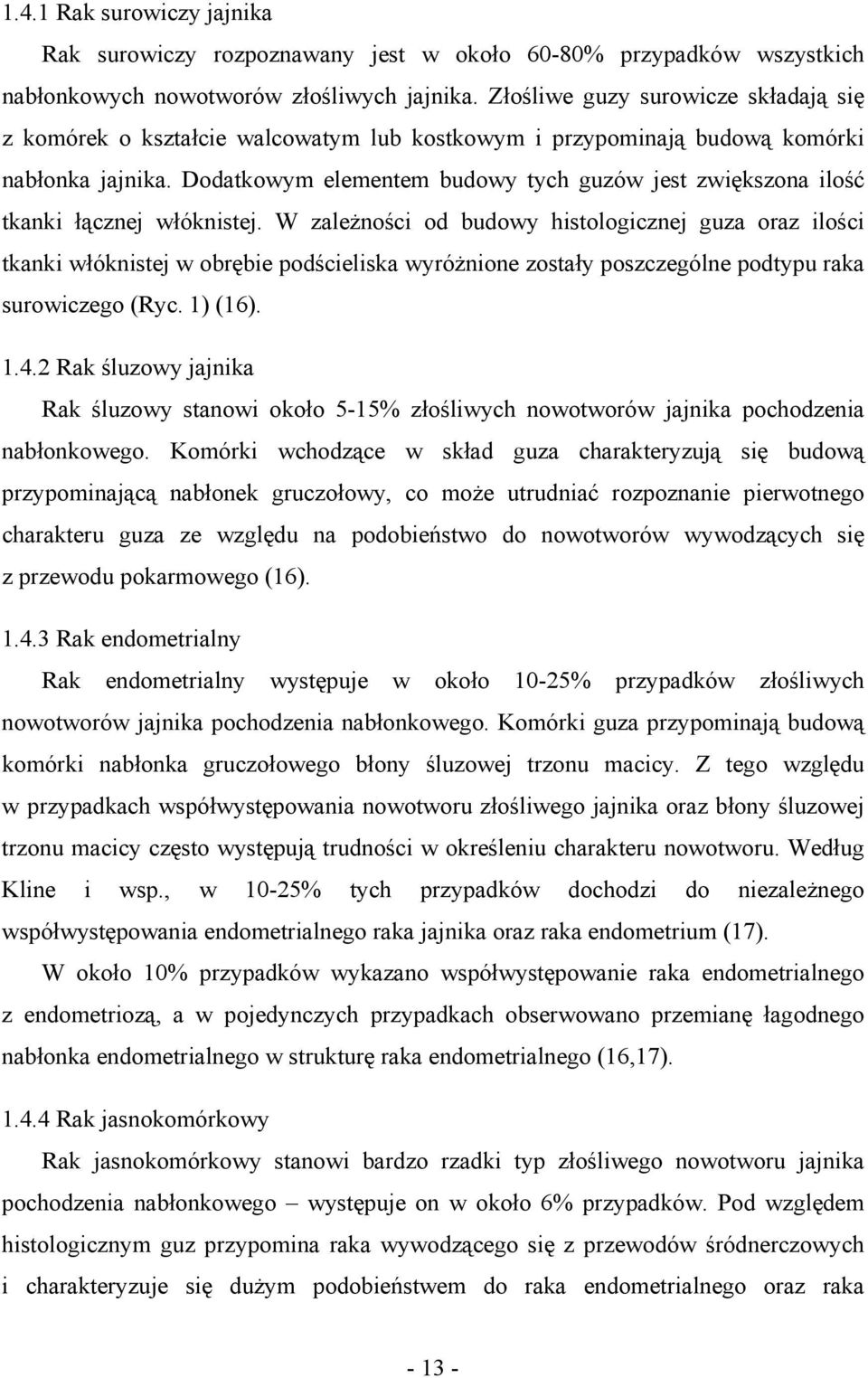 Dodatkowym elementem budowy tych guzów jest zwiększona ilość tkanki łącznej włóknistej.