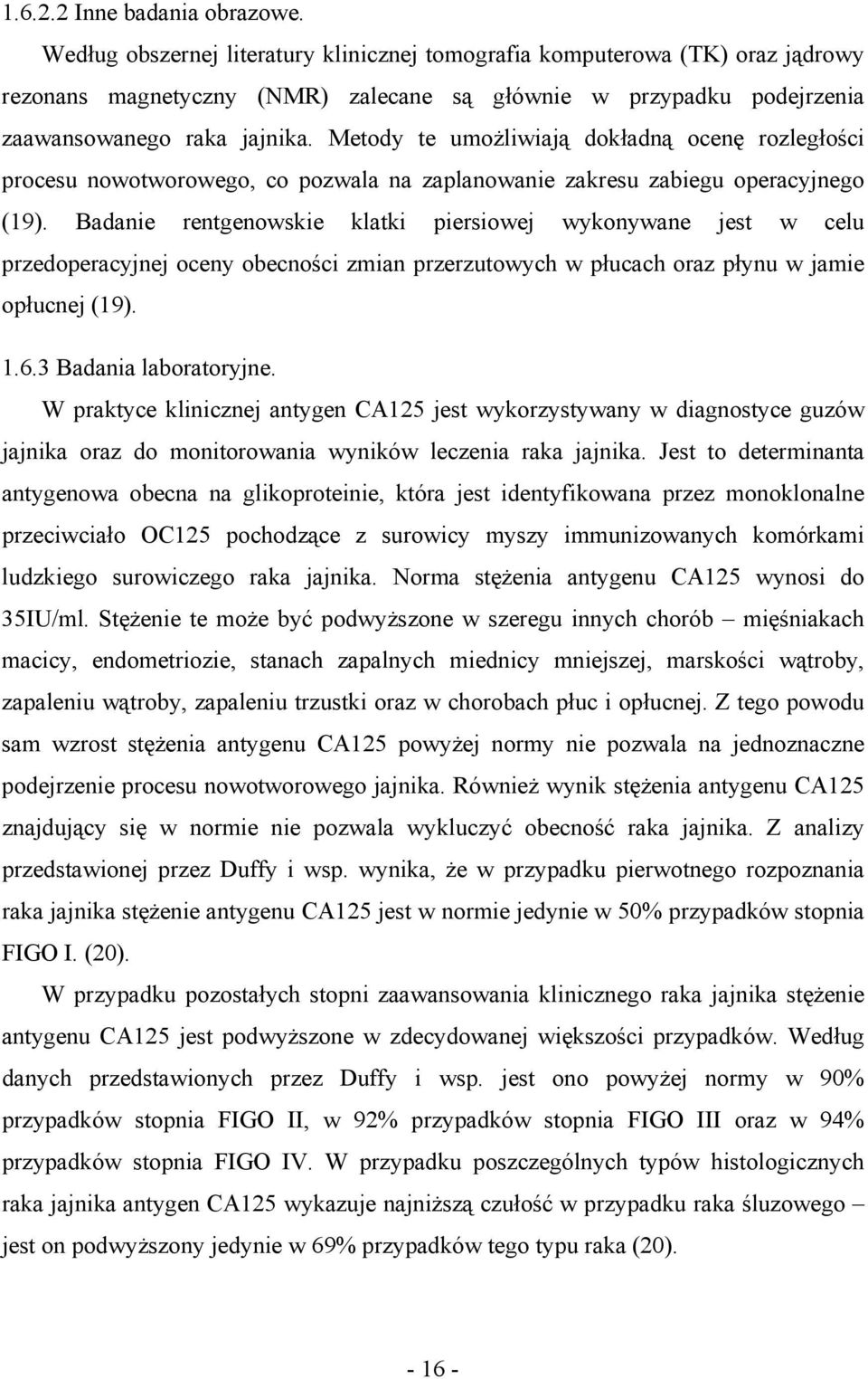 Metody te umożliwiają dokładną ocenę rozległości procesu nowotworowego, co pozwala na zaplanowanie zakresu zabiegu operacyjnego (19).