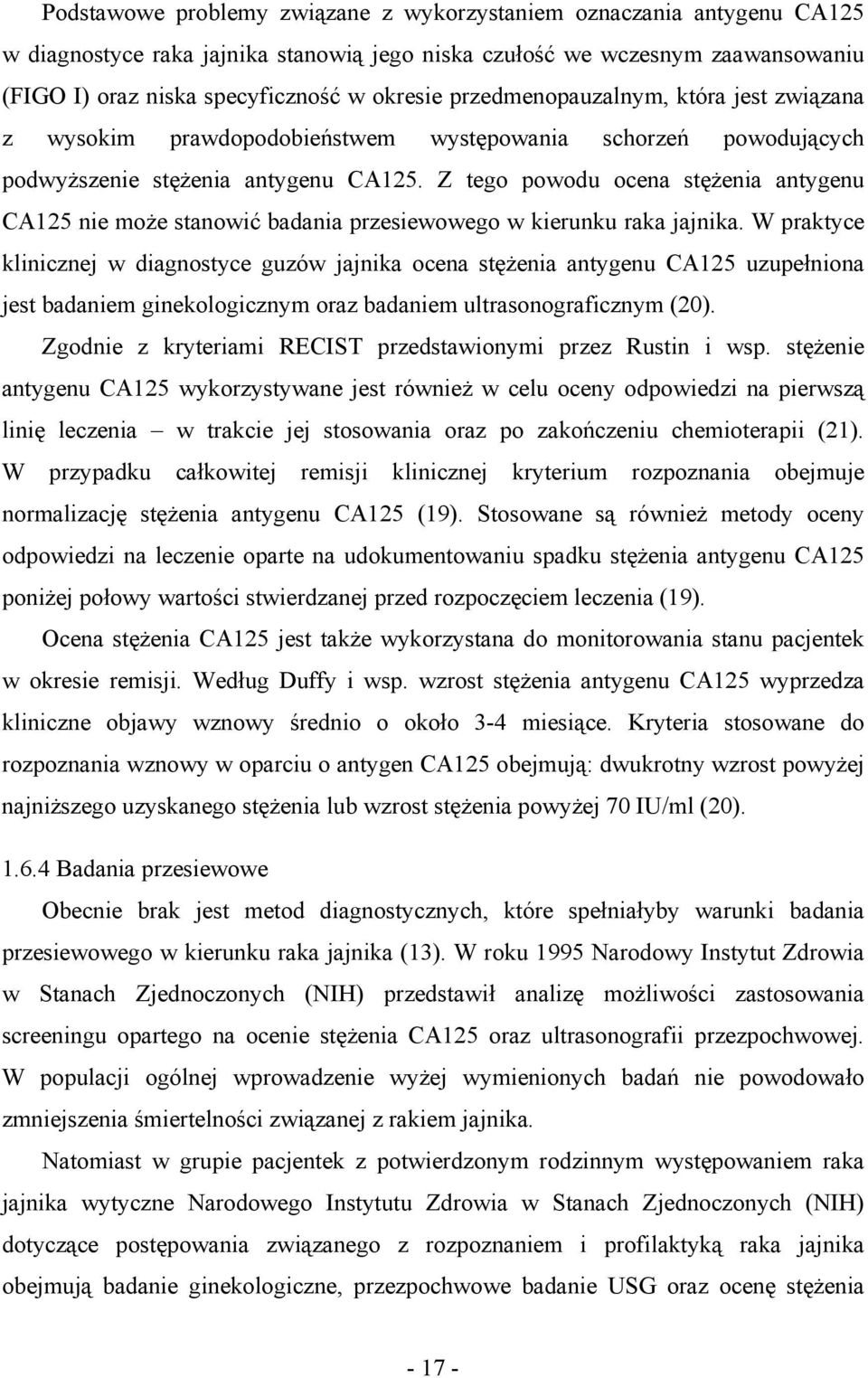 Z tego powodu ocena stężenia antygenu CA125 nie może stanowić badania przesiewowego w kierunku raka jajnika.