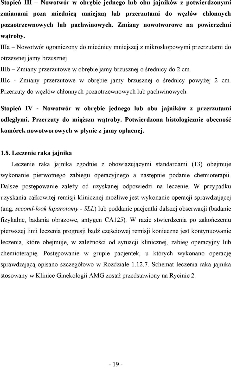 IIIb Zmiany przerzutowe w obrębie jamy brzusznej o średnicy do 2 cm. IIIc - Zmiany przerzutowe w obrębie jamy brzusznej o średnicy powyżej 2 cm.