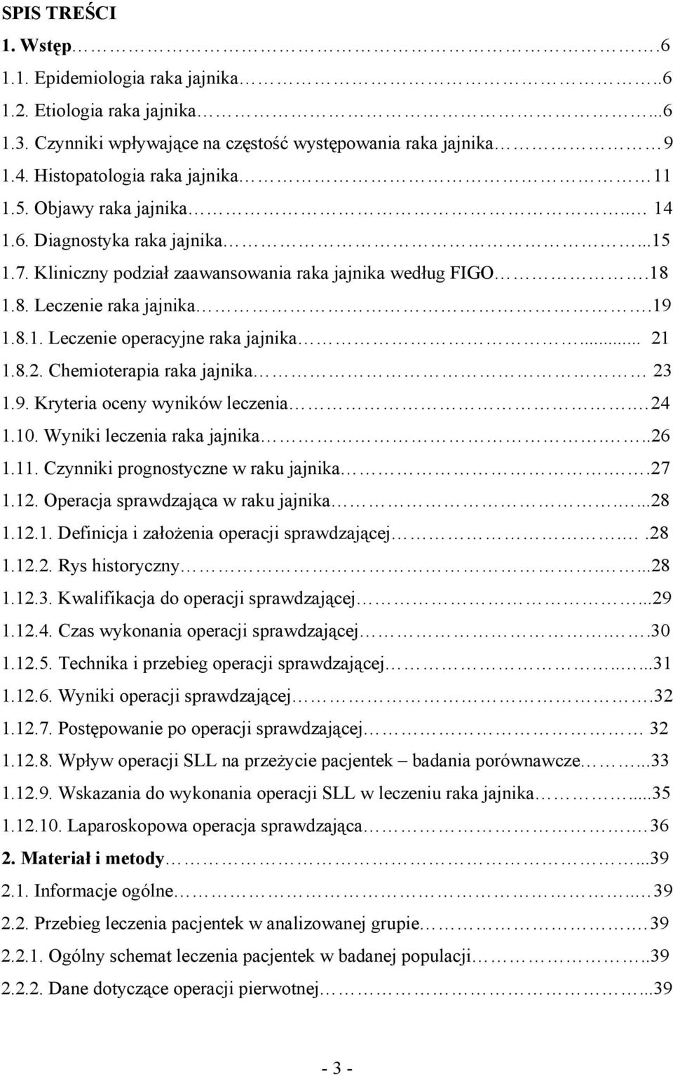 .. 21 1.8.2. Chemioterapia raka jajnika 23 1.9. Kryteria oceny wyników leczenia. 24 1.10. Wyniki leczenia raka jajnika...26 1.11. Czynniki prognostyczne w raku jajnika..27 1.12.