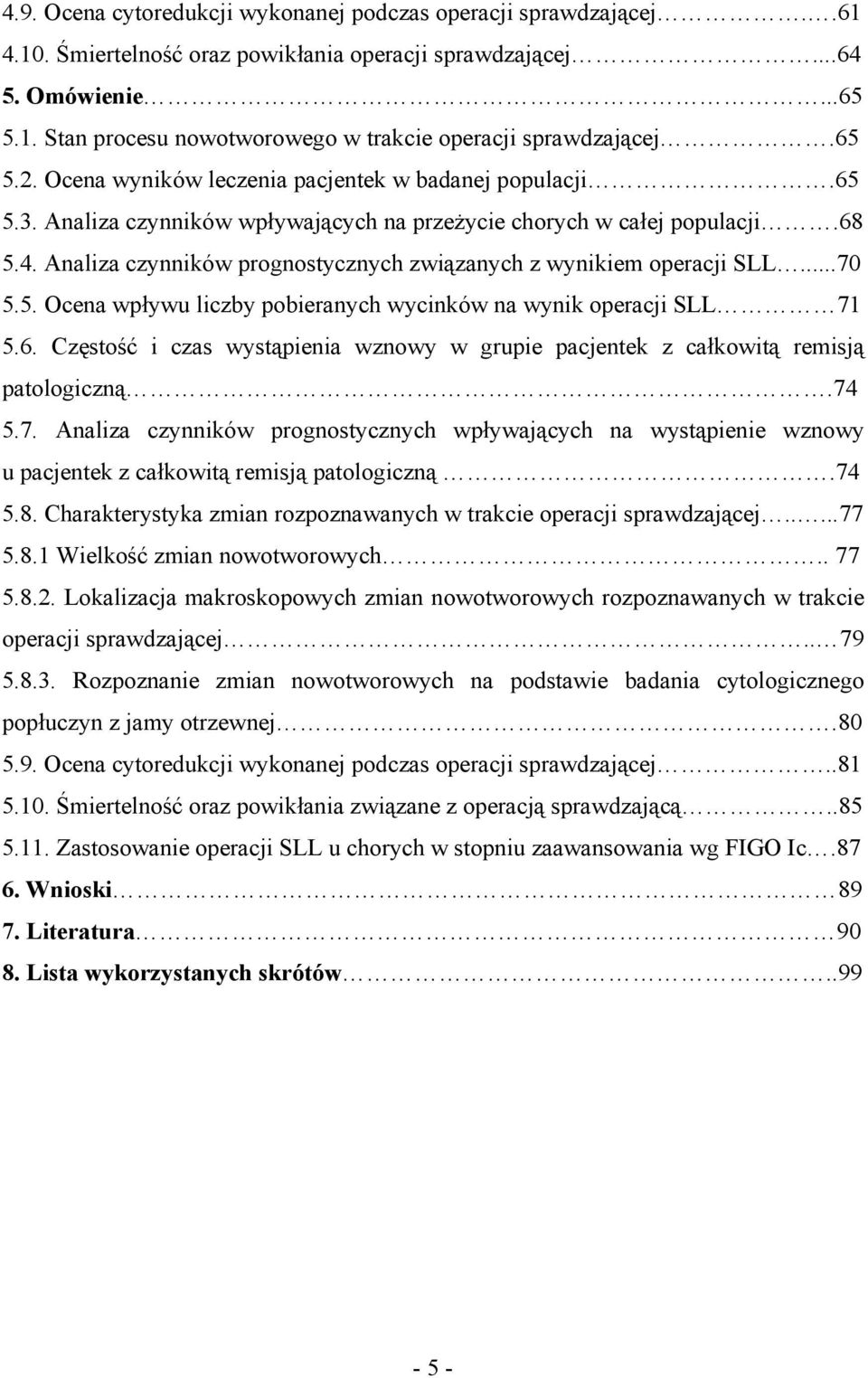 Analiza czynników prognostycznych związanych z wynikiem operacji SLL...70 5.5. Ocena wpływu liczby pobieranych wycinków na wynik operacji SLL 71 5.6.