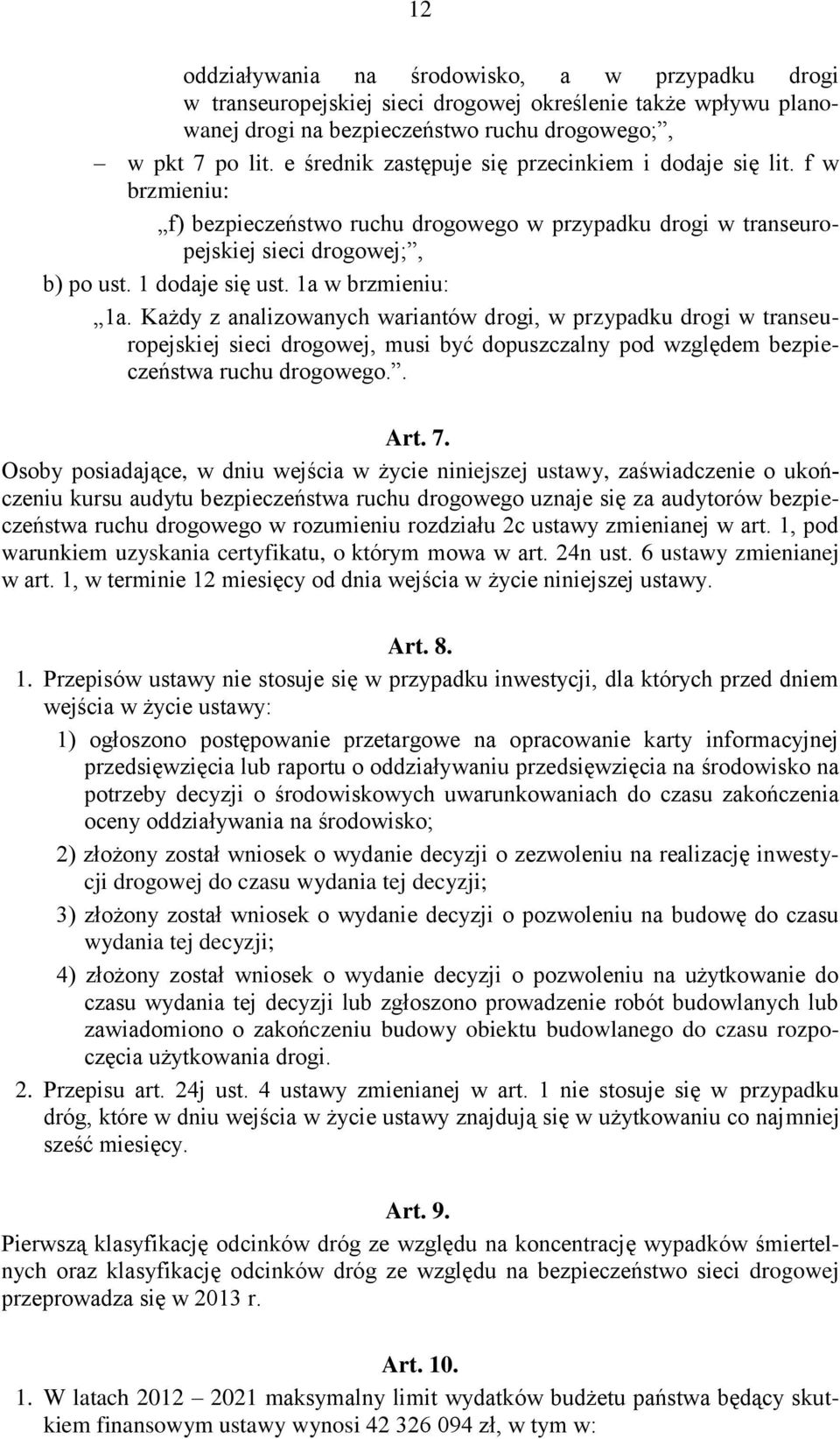 1a w brzmieniu: 1a. Każdy z analizowanych wariantów drogi, w przypadku drogi w transeuropejskiej sieci drogowej, musi być dopuszczalny pod względem bezpieczeństwa ruchu drogowego.. Art. 7.