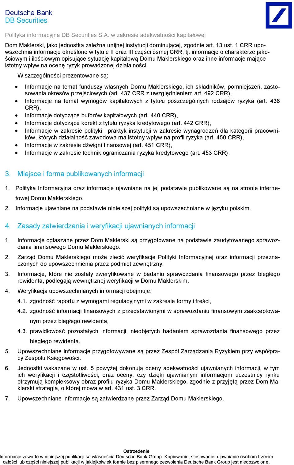 informacje o charakterze jakościowym i ilościowym opisujące sytuację kapitałową Domu Maklerskiego oraz inne informacje mające istotny wpływ na ocenę ryzyk prowadzonej działalności.