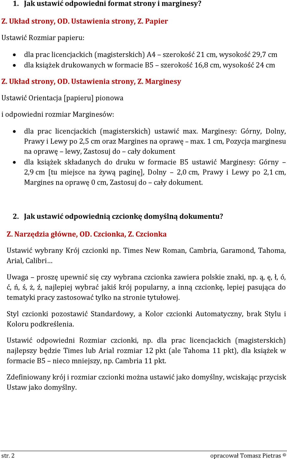 Ustawienia strony, Z. Marginesy Ustawić Orientacja [papieru] pionowa i odpowiedni rozmiar Marginesów: dla prac licencjackich (magisterskich) ustawić max.