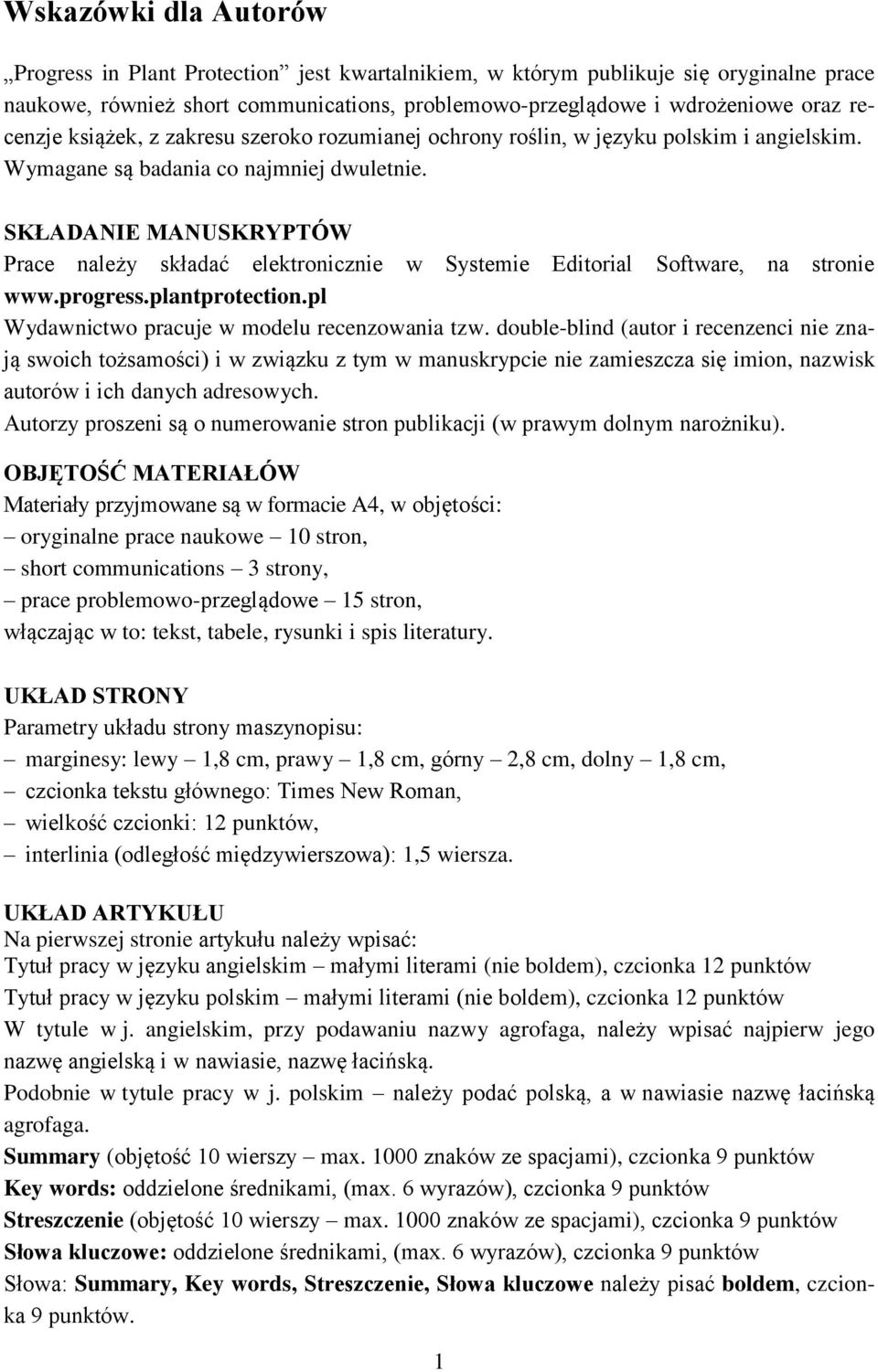 SKŁADANIE MANUSKRYPTÓW Prace należy składać elektronicznie w Systemie Editorial Software, na stronie www.progress.plantprotection.pl Wydawnictwo pracuje w modelu recenzowania tzw.