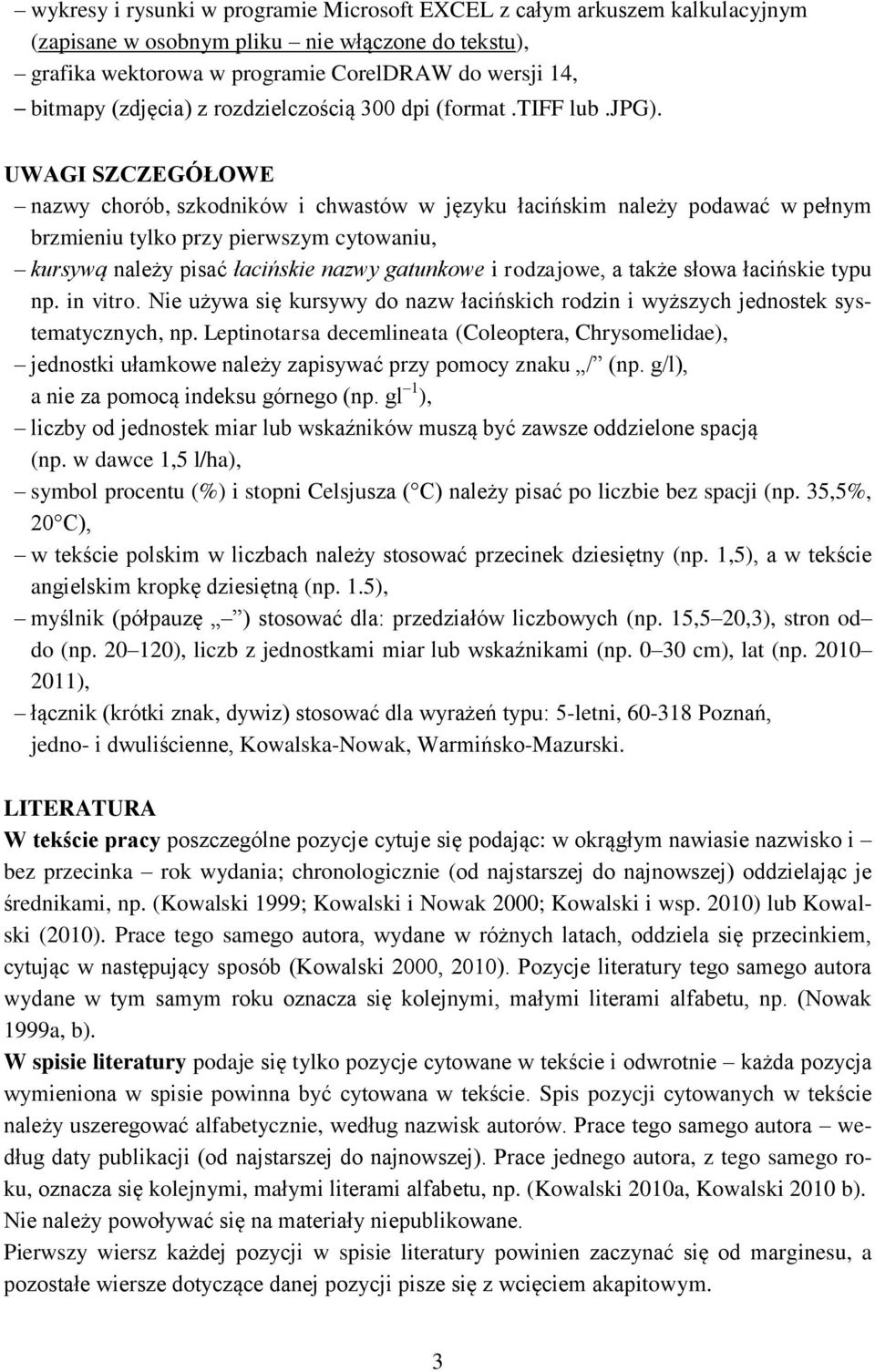 UWAGI SZCZEGÓŁOWE nazwy chorób, szkodników i chwastów w języku łacińskim należy podawać w pełnym brzmieniu tylko przy pierwszym cytowaniu, kursywą należy pisać łacińskie nazwy gatunkowe i rodzajowe,