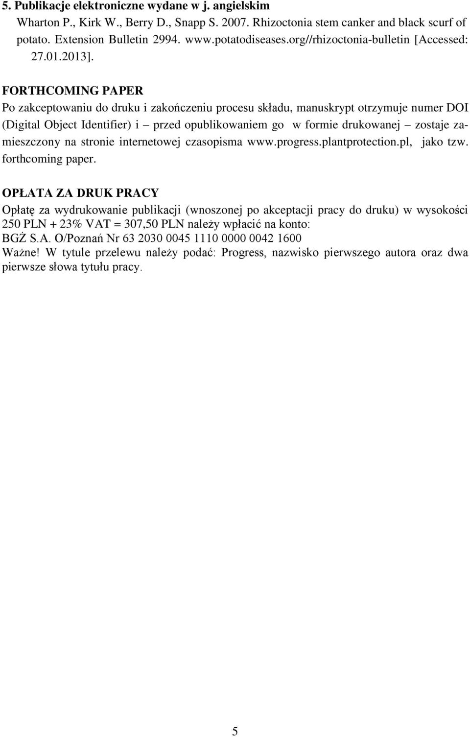 FORTHCOMING PAPER Po zakceptowaniu do druku i zakończeniu procesu składu, manuskrypt otrzymuje numer DOI (Digital Object Identifier) i przed opublikowaniem go w formie drukowanej zostaje zamieszczony