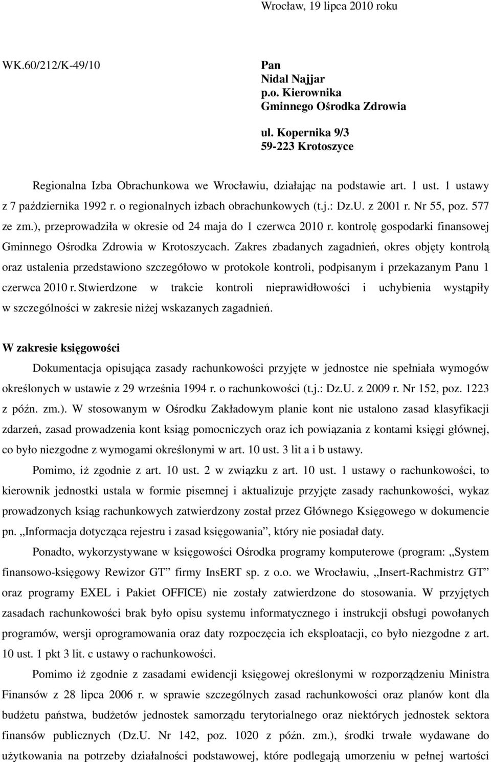 z 2001 r. Nr 55, poz. 577 ze zm.), przeprowadziła w okresie od 24 maja do 1 czerwca 2010 r. kontrolę gospodarki finansowej Gminnego Ośrodka Zdrowia w Krotoszycach.