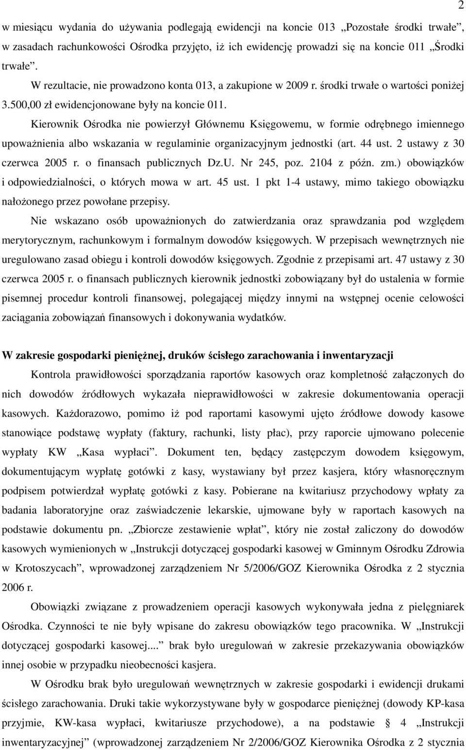 Kierownik Ośrodka nie powierzył Głównemu Księgowemu, w formie odrębnego imiennego upoważnienia albo wskazania w regulaminie organizacyjnym jednostki (art. 44 ust. 2 ustawy z 30 czerwca 2005 r.