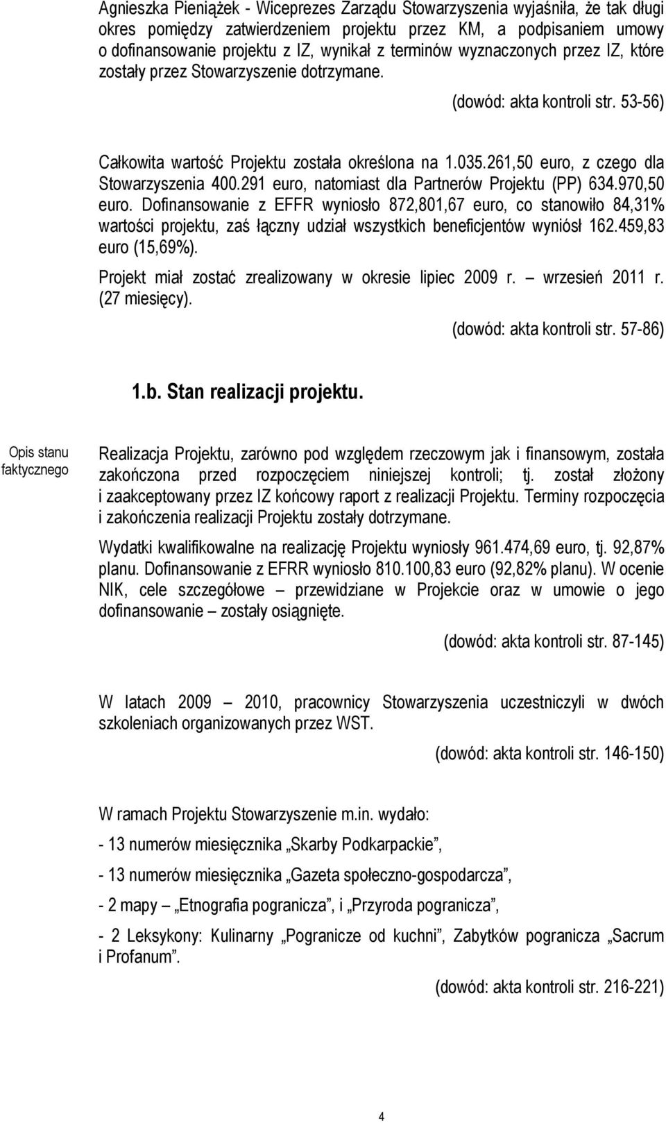 261,50 euro, z czego dla Stowarzyszenia 400.291 euro, natomiast dla Partnerów Projektu (PP) 634.970,50 euro.
