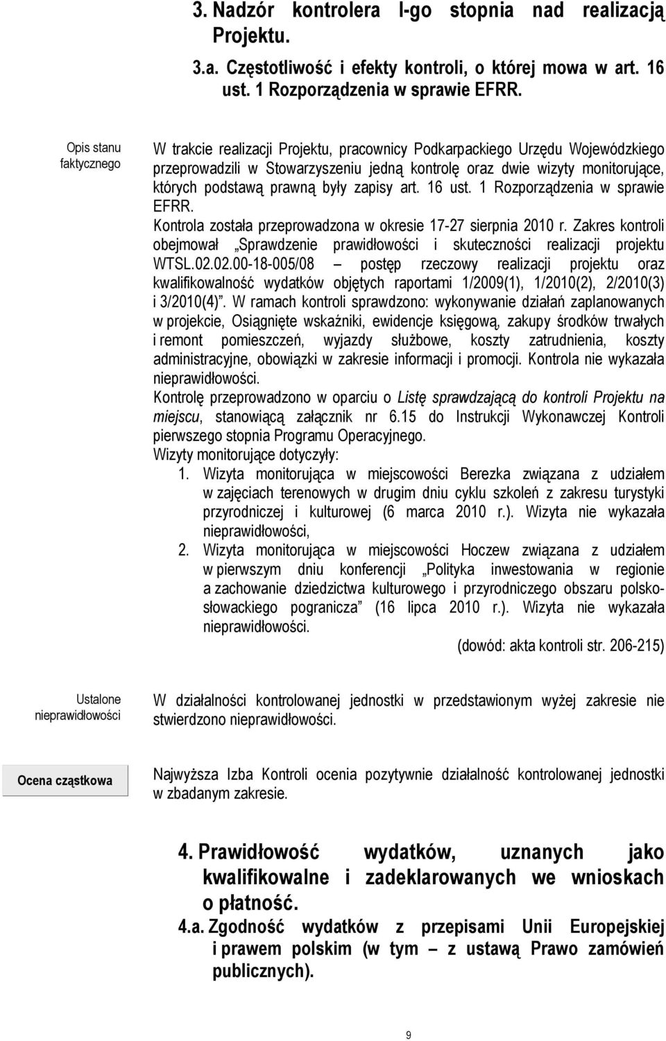 16 ust. 1 Rozporządzenia w sprawie EFRR. Kontrola została przeprowadzona w okresie 17-27 sierpnia 2010 r. Zakres kontroli obejmował Sprawdzenie prawidłowości i skuteczności realizacji projektu WTSL.