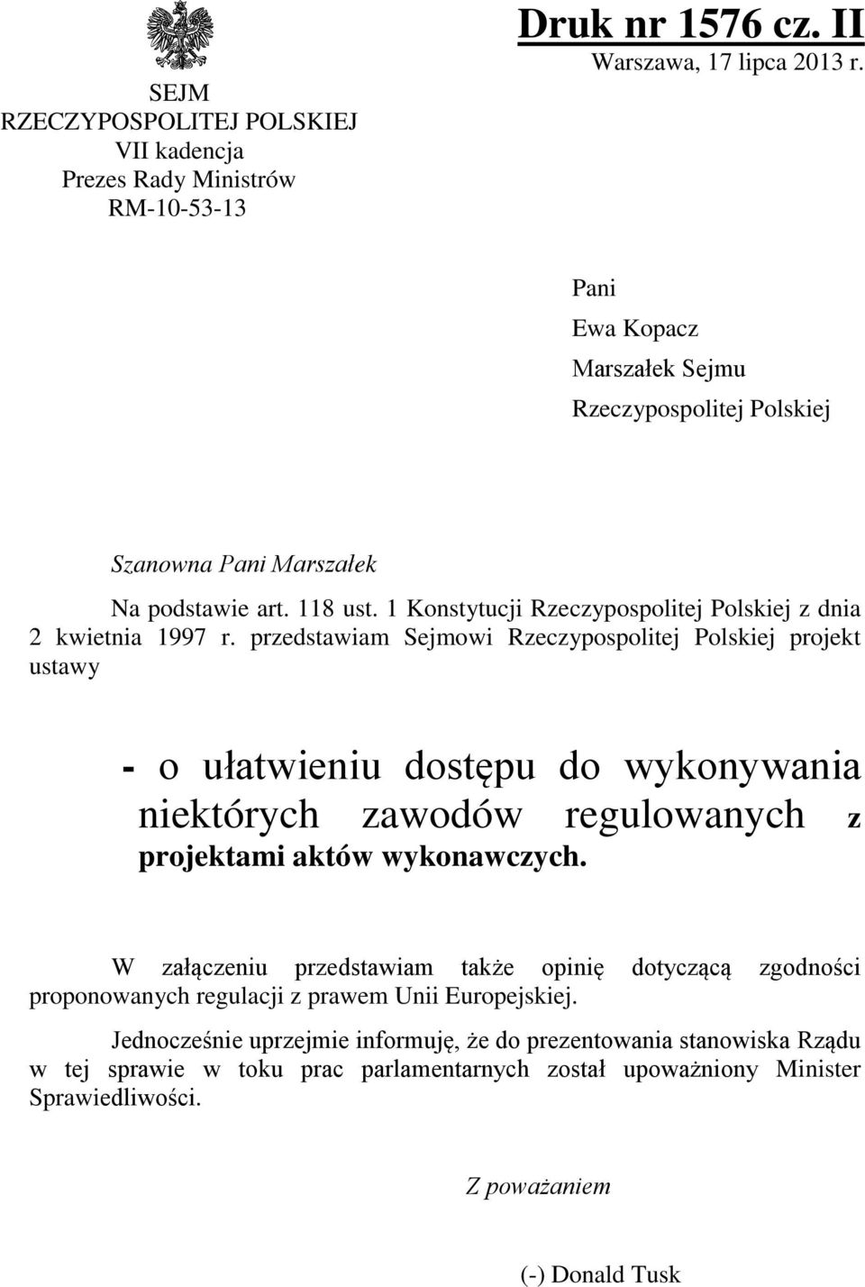 przedstawiam Sejmowi Rzeczypospolitej Polskiej projekt ustawy - o ułatwieniu dostępu do wykonywania niektórych zawodów regulowanych z projektami aktów wykonawczych.