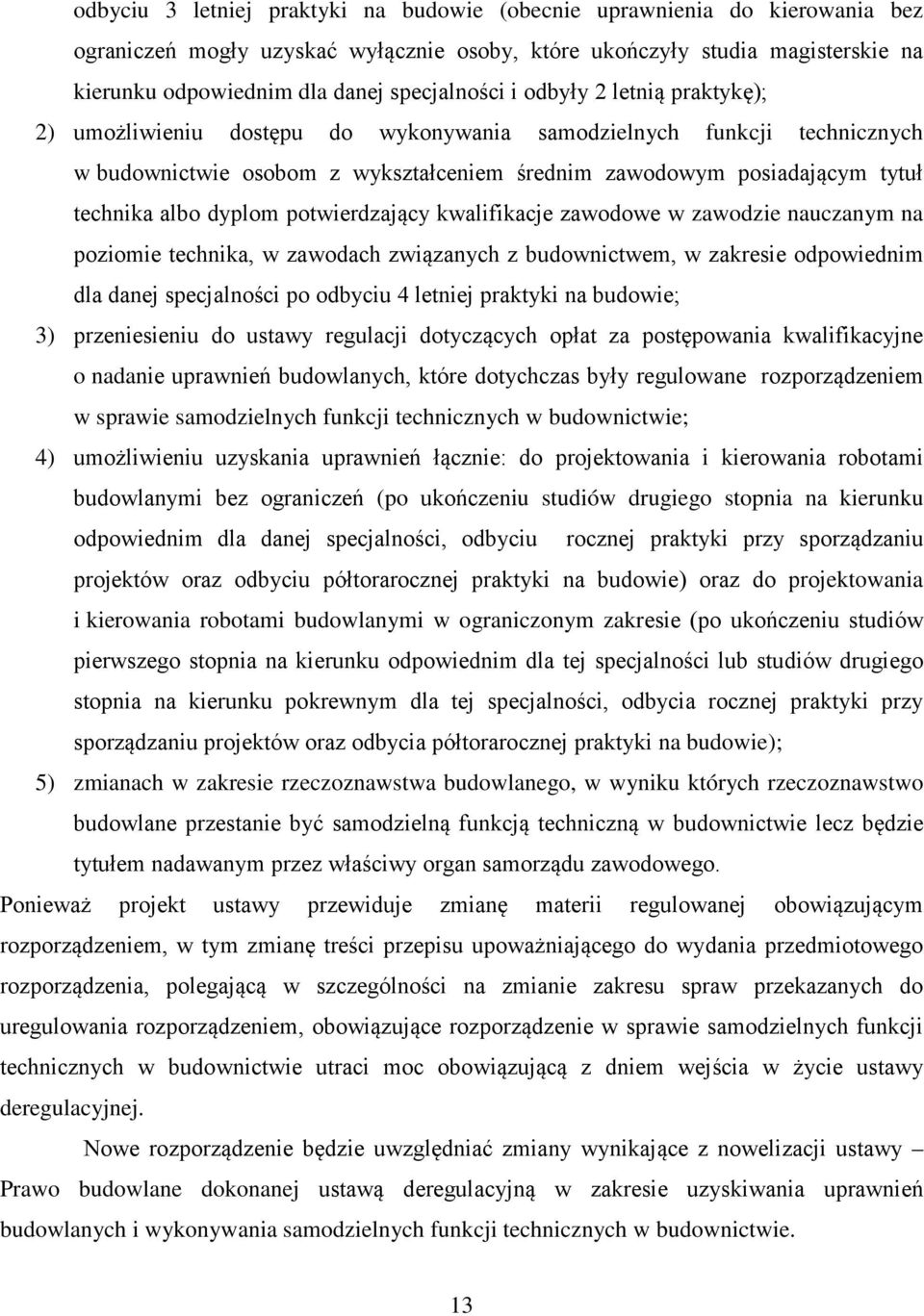 technika albo dyplom potwierdzający kwalifikacje zawodowe w zawodzie nauczanym na poziomie technika, w zawodach związanych z budownictwem, w zakresie odpowiednim dla danej specjalności po odbyciu 4