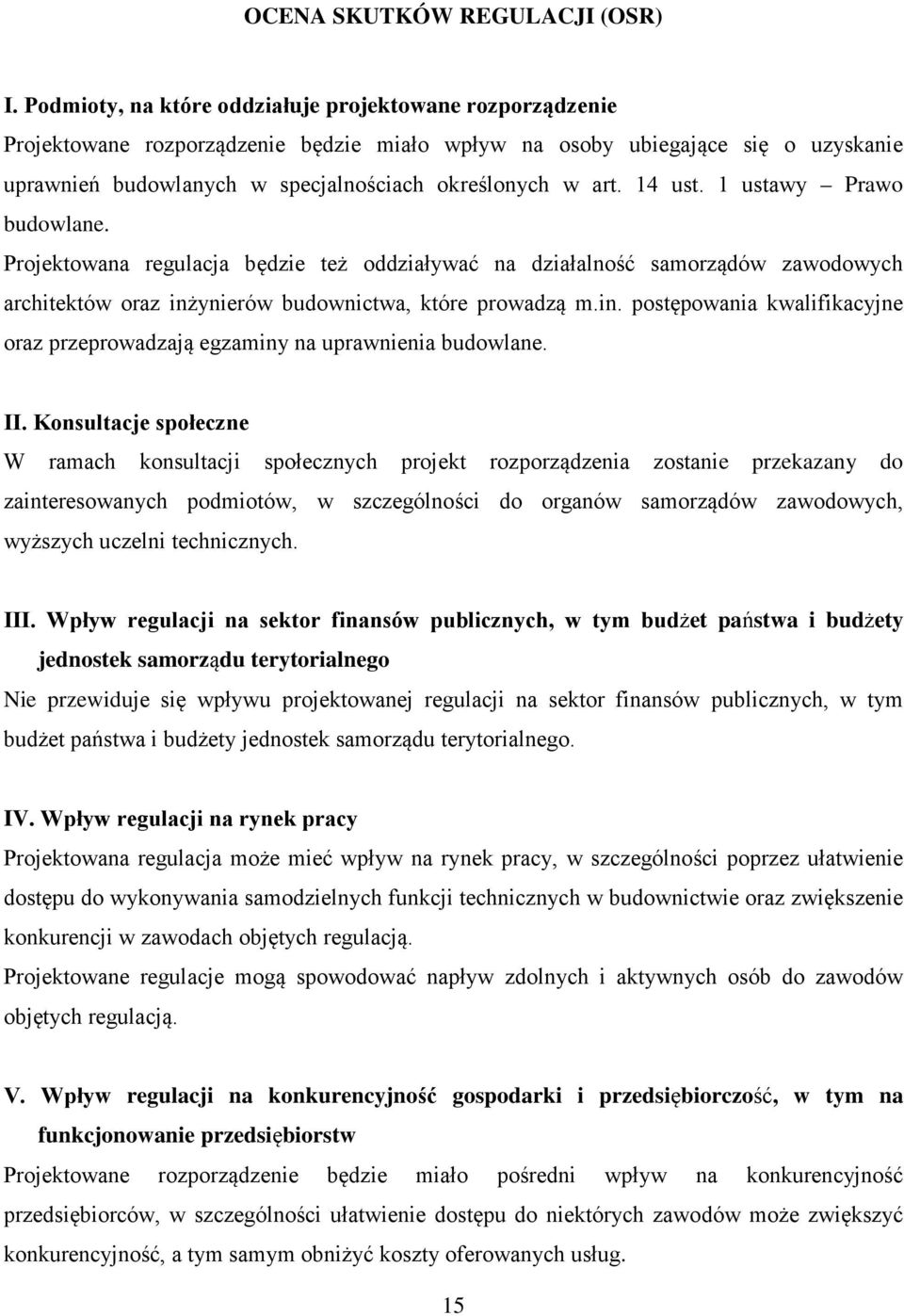 14 ust. 1 ustawy Prawo budowlane. Projektowana regulacja będzie też oddziaływać na działalność samorządów zawodowych architektów oraz inż