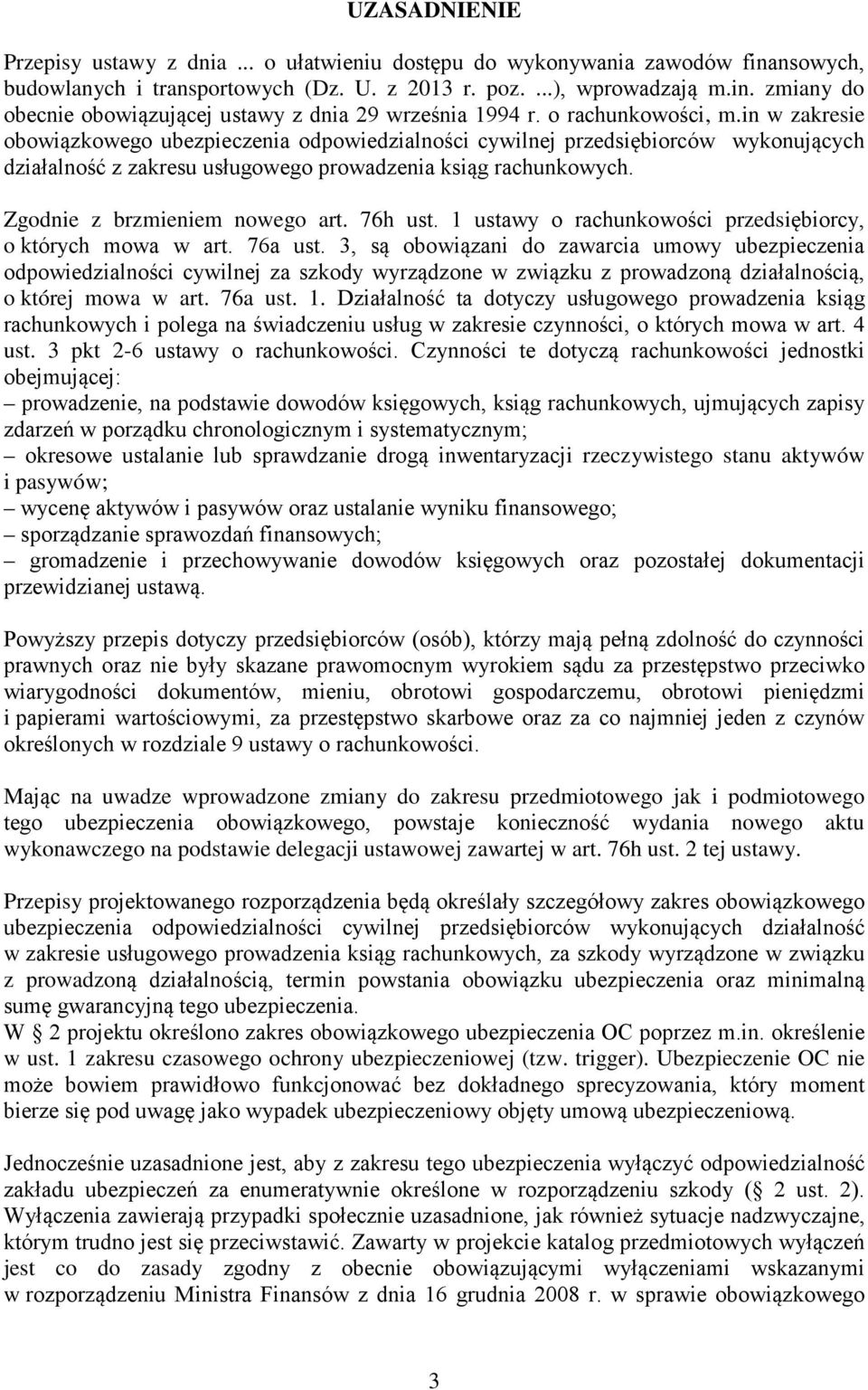 Zgodnie z brzmieniem nowego art. 76h ust. 1 ustawy o rachunkowości przedsiębiorcy, o których mowa w art. 76a ust.