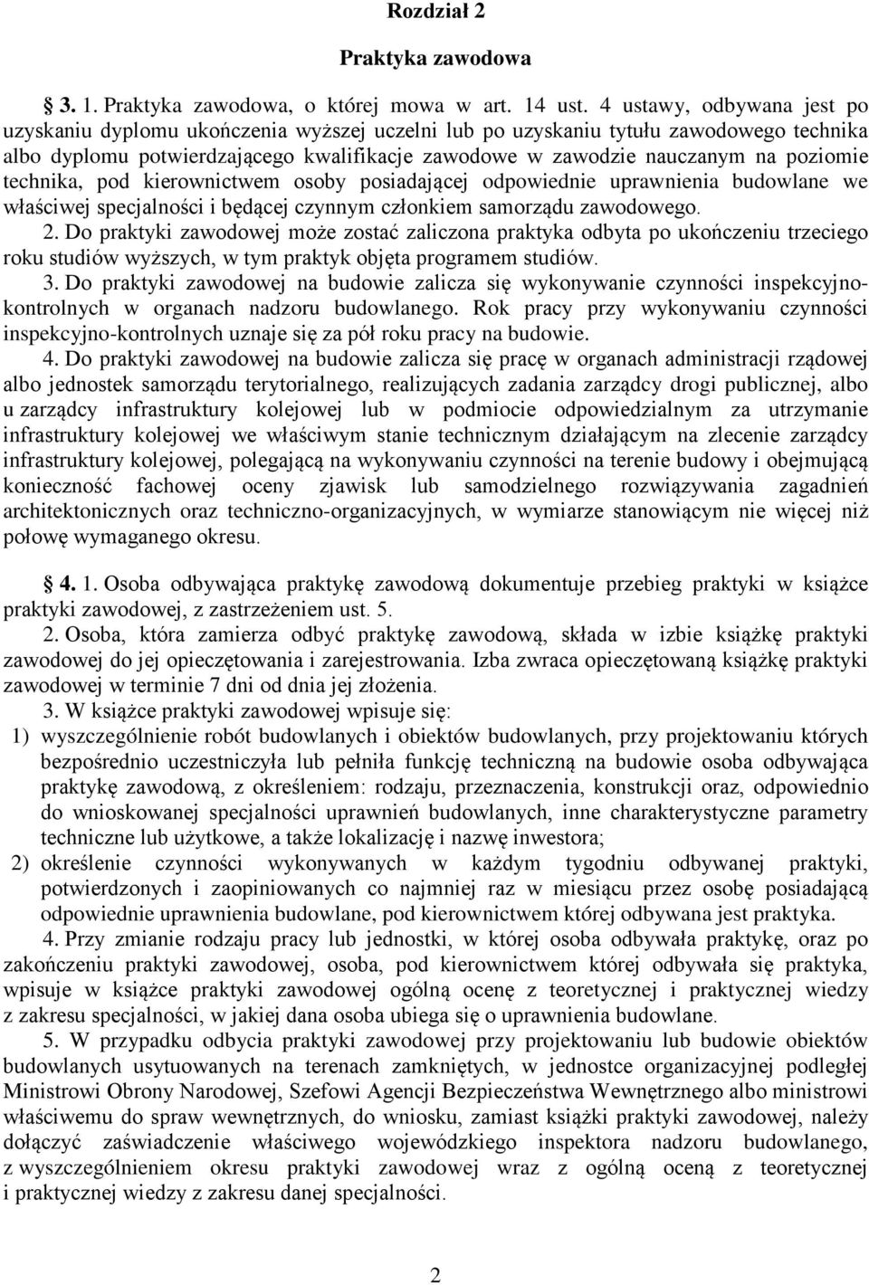 poziomie technika, pod kierownictwem osoby posiadającej odpowiednie uprawnienia budowlane we właściwej specjalności i będącej czynnym członkiem samorządu zawodowego. 2.