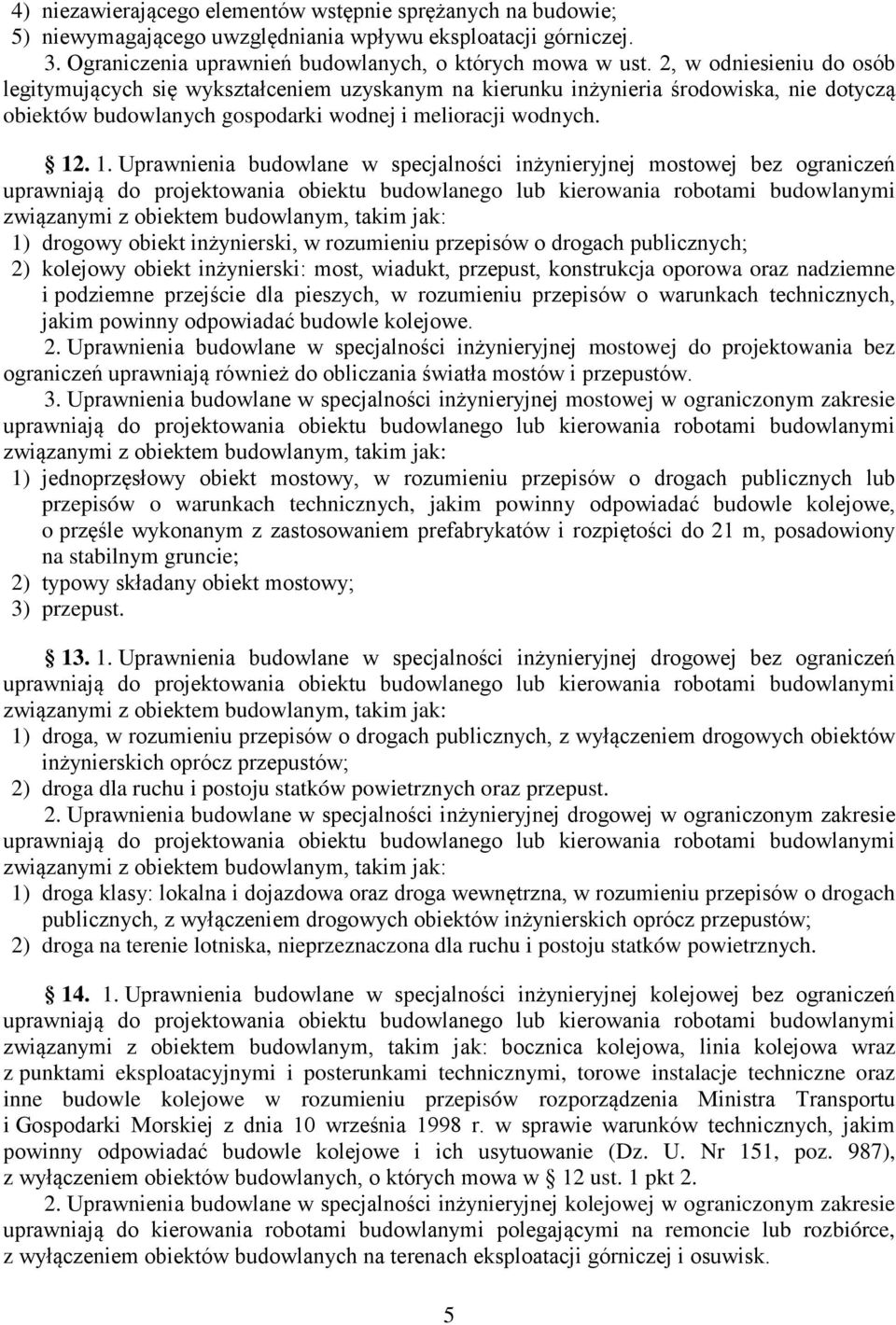 . 1. Uprawnienia budowlane w specjalności inżynieryjnej mostowej bez ograniczeń uprawniają do projektowania obiektu budowlanego lub kierowania robotami budowlanymi związanymi z obiektem budowlanym,