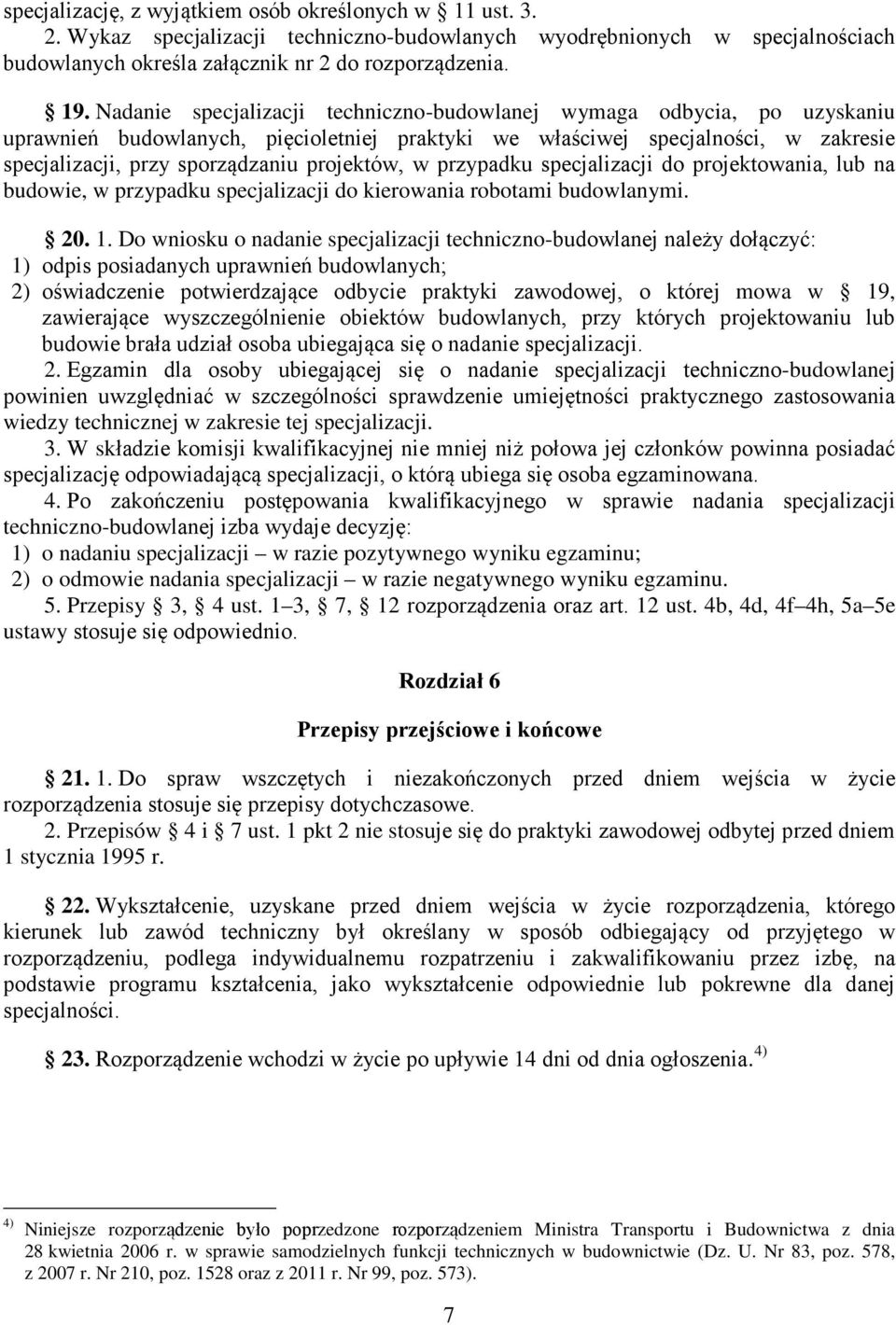 projektów, w przypadku specjalizacji do projektowania, lub na budowie, w przypadku specjalizacji do kierowania robotami budowlanymi. 20. 1.