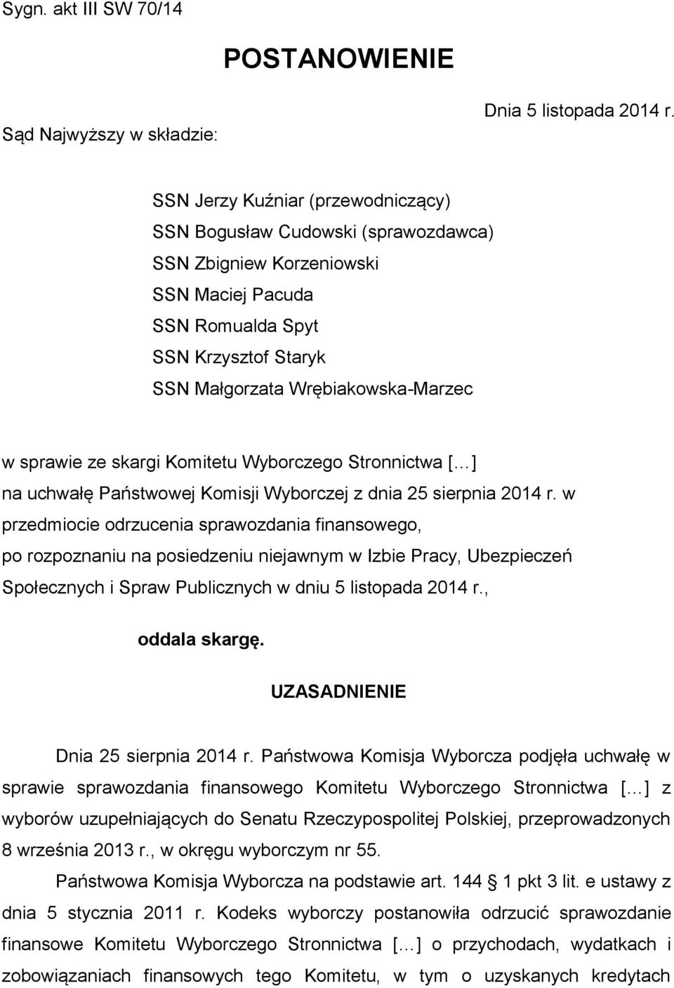 ze skargi Komitetu Wyborczego Stronnictwa [ ] na uchwałę Państwowej Komisji Wyborczej z dnia 25 sierpnia 2014 r.