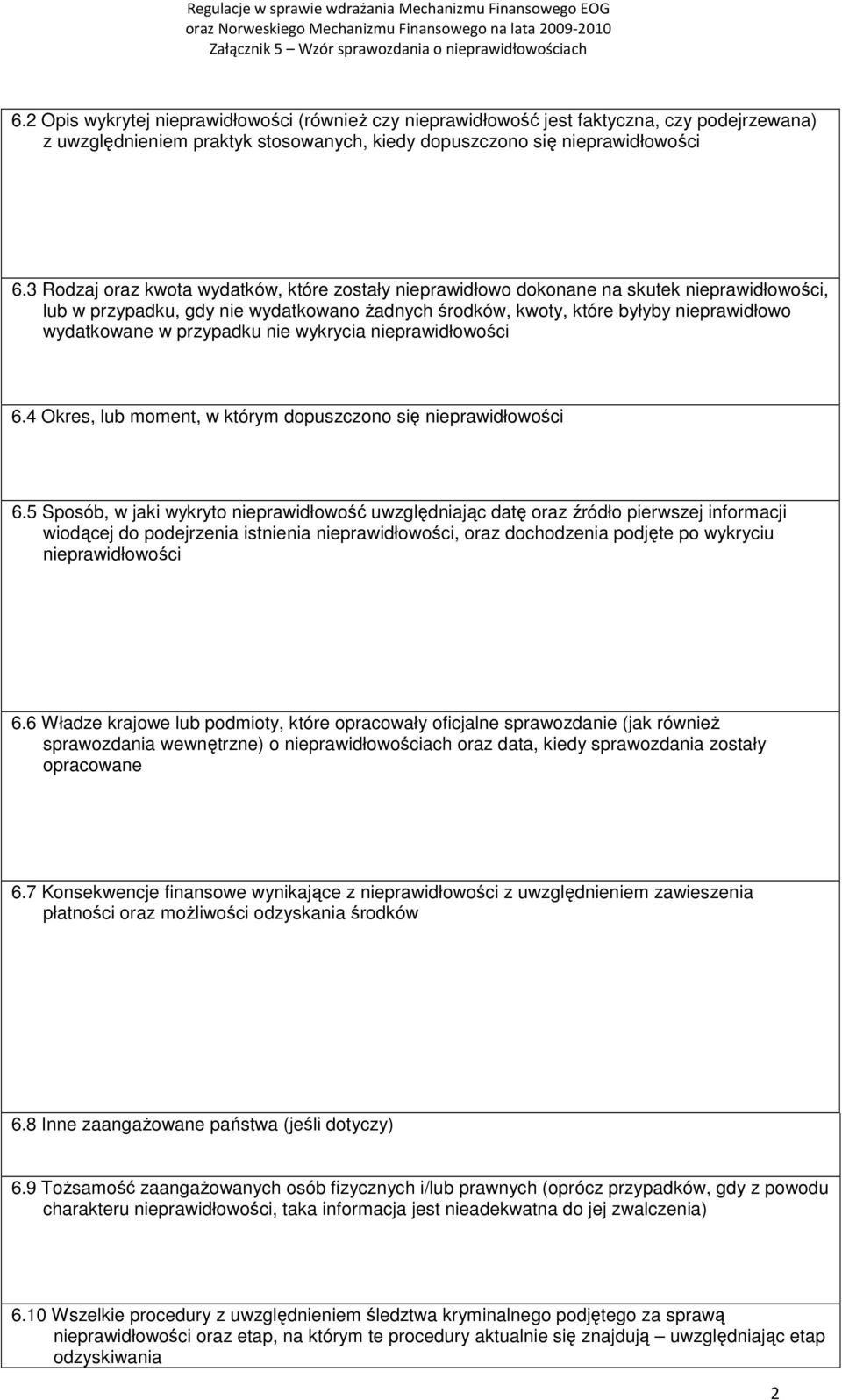 przypadku nie wykrycia nieprawidłowości 6.4 Okres, lub moment, w którym dopuszczono się nieprawidłowości 6.