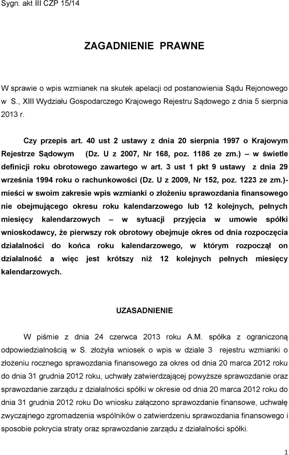 1186 ze zm.) w świetle definicji roku obrotowego zawartego w art. 3 ust 1 pkt 9 ustawy z dnia 29 września 1994 roku o rachunkowości (Dz. U z 2009, Nr 152, poz. 1223 ze zm.