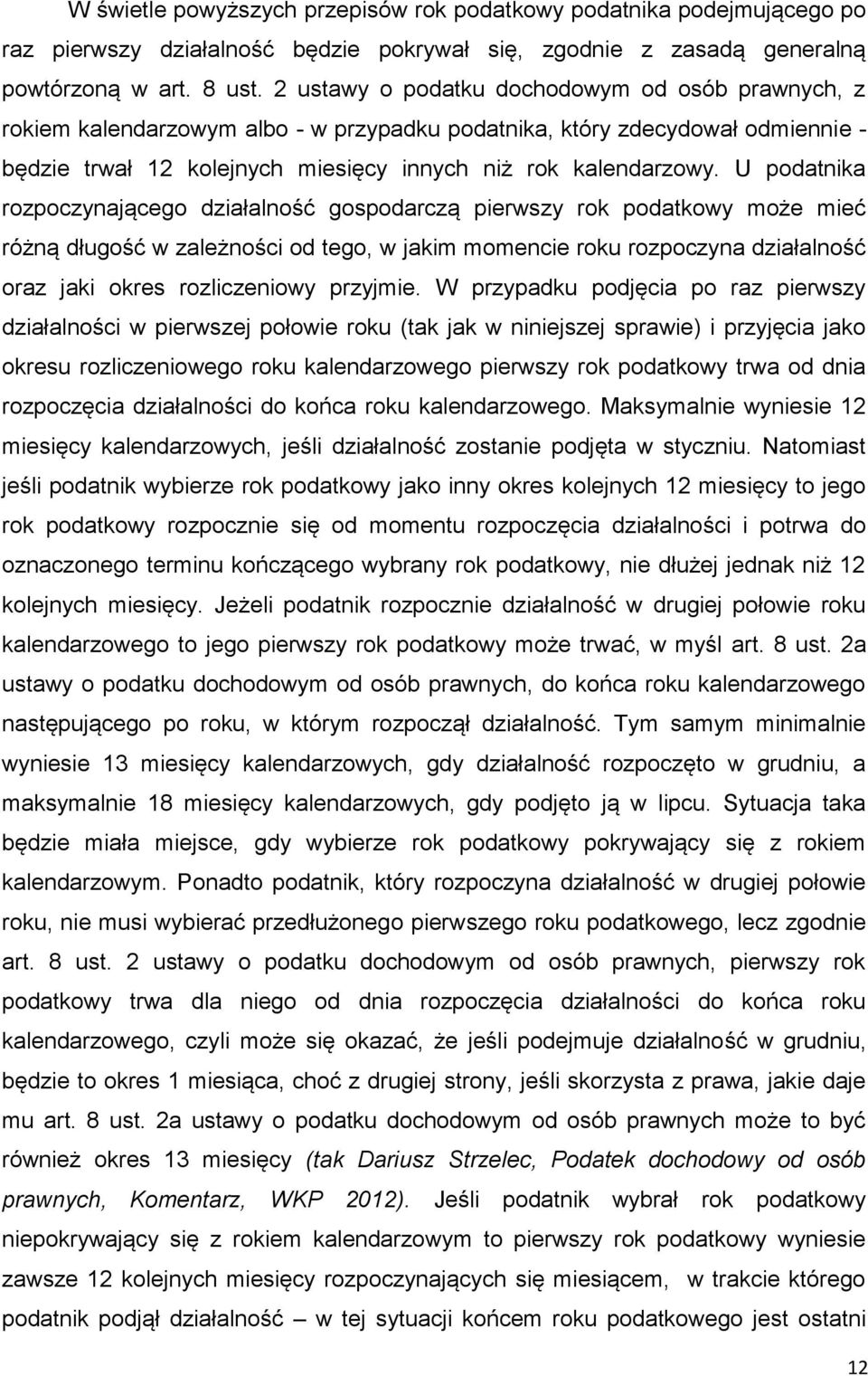 U podatnika rozpoczynającego działalność gospodarczą pierwszy rok podatkowy może mieć różną długość w zależności od tego, w jakim momencie roku rozpoczyna działalność oraz jaki okres rozliczeniowy