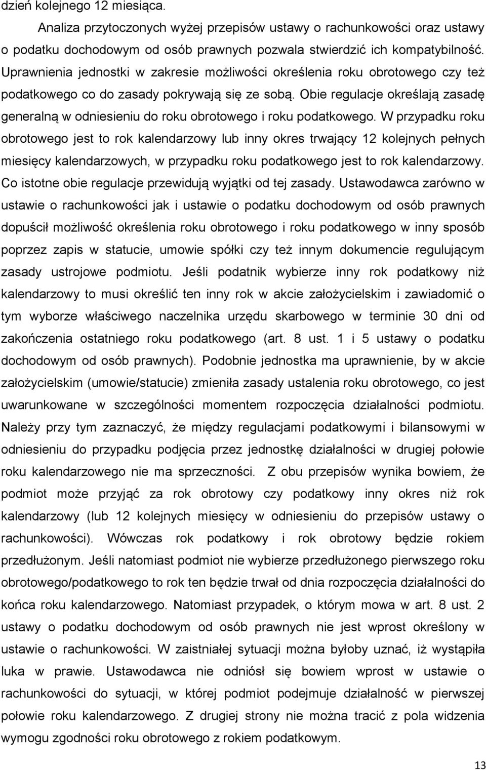Obie regulacje określają zasadę generalną w odniesieniu do roku obrotowego i roku podatkowego.