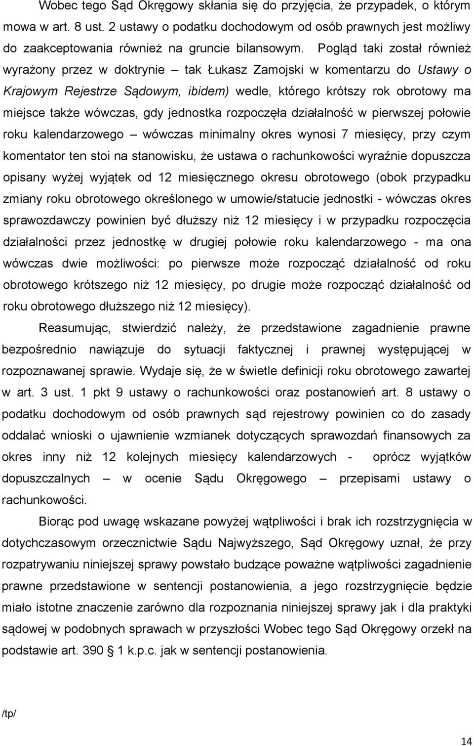 gdy jednostka rozpoczęła działalność w pierwszej połowie roku kalendarzowego wówczas minimalny okres wynosi 7 miesięcy, przy czym komentator ten stoi na stanowisku, że ustawa o rachunkowości wyraźnie