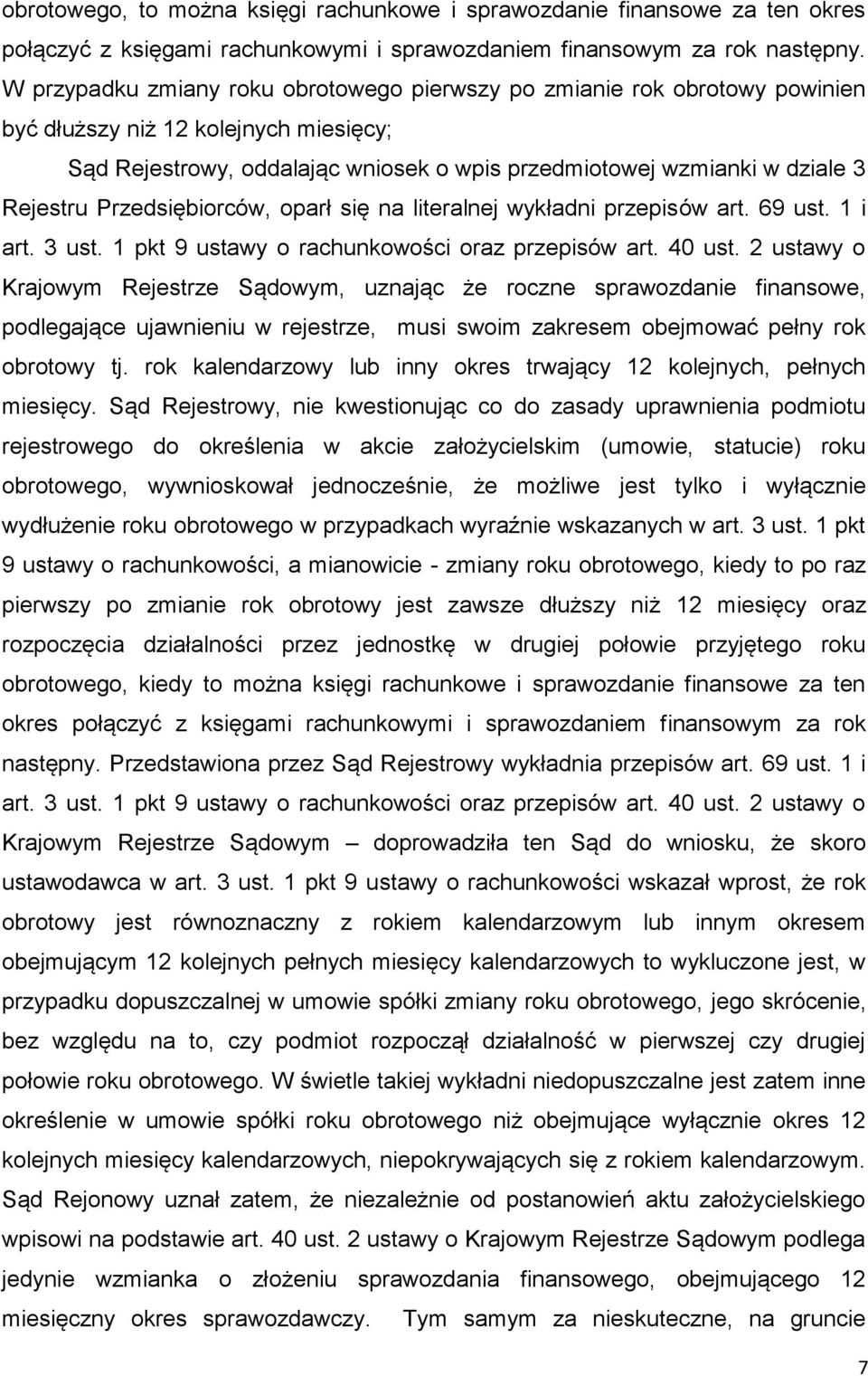 Przedsiębiorców, oparł się na literalnej wykładni przepisów art. 69 ust. 1 i art. 3 ust. 1 pkt 9 ustawy o rachunkowości oraz przepisów art. 40 ust.