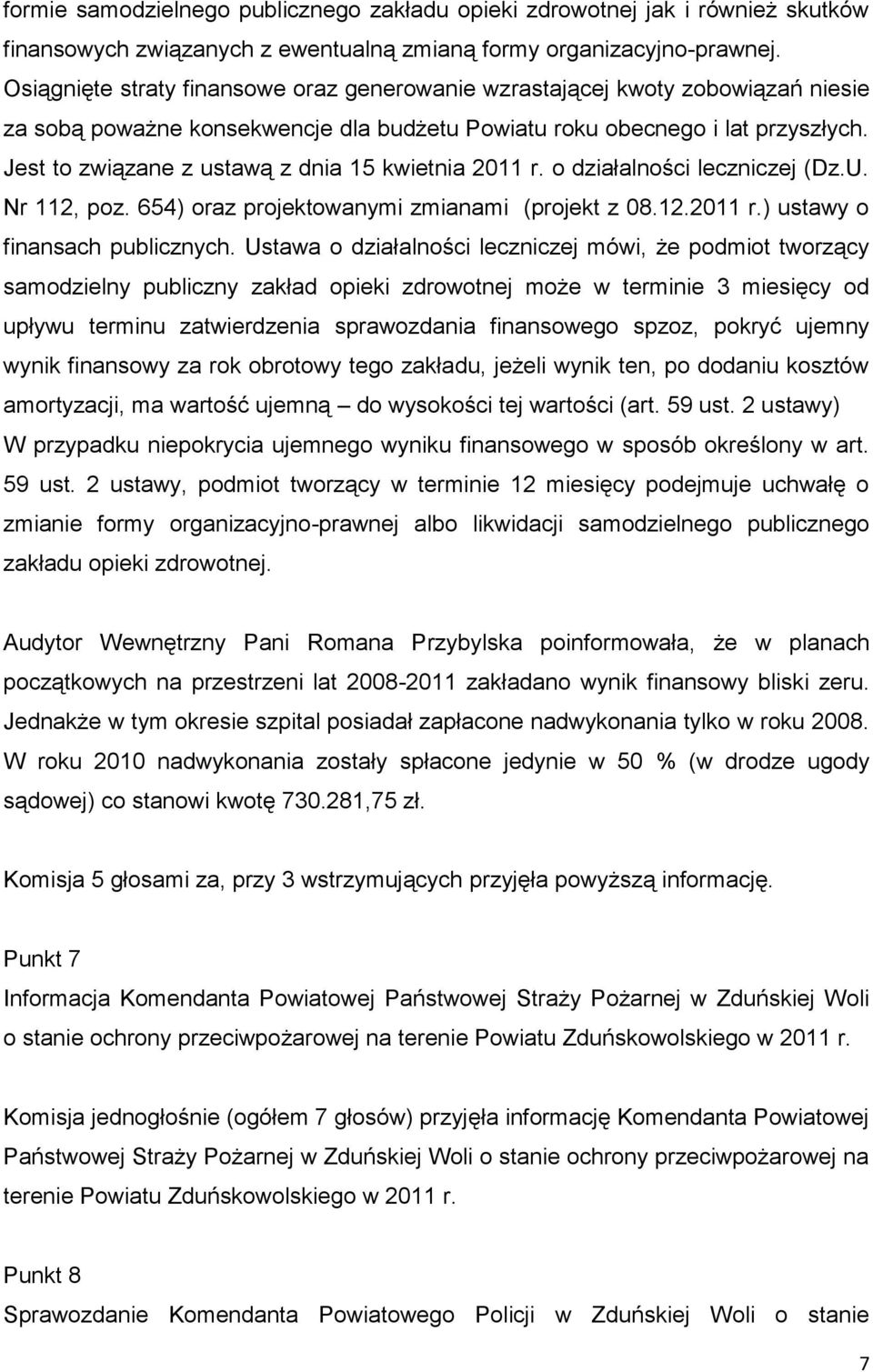 Jest to związane z ustawą z dnia 15 kwietnia 2011 r. o działalności leczniczej (Dz.U. Nr 112, poz. 654) oraz projektowanymi zmianami (projekt z 08.12.2011 r.) ustawy o finansach publicznych.